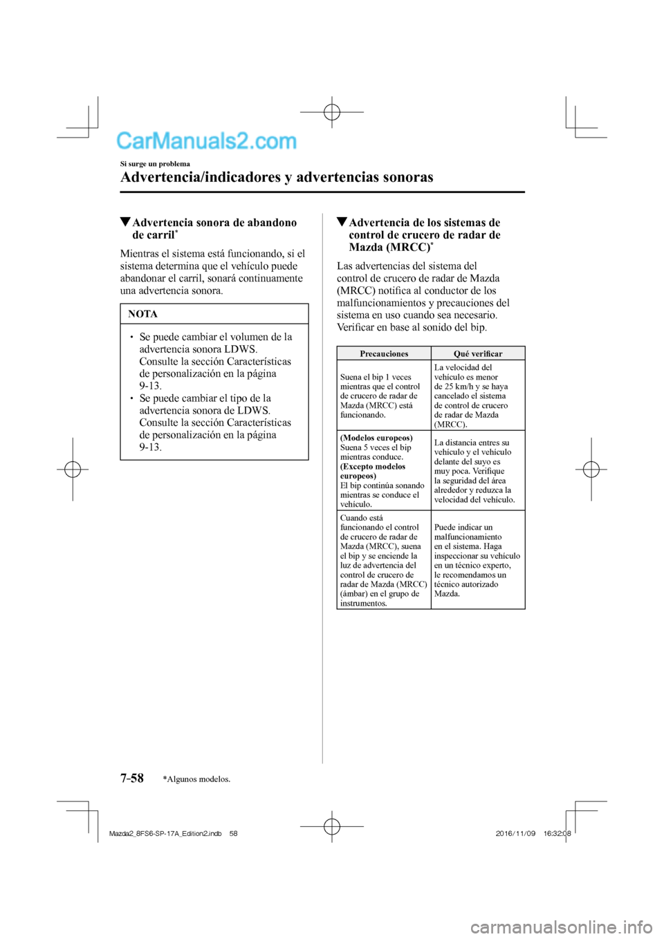 MAZDA MODEL 2 2018 Manual del propietario (in Spanish) 7–58
Si surge un problema
Advertencia/indicadores y advertencias sonoras
*Algunos modelos.
Advertencia sonora de abandono
de carril *
Mientras el sistema está funciona MAZDA MODEL 2 2018 Manual del propietario (in Spanish) 7–58
Si surge un problema
Advertencia/indicadores y advertencias sonoras
*Algunos modelos.
Advertencia sonora de abandono
de carril *
Mientras el sistema está funciona