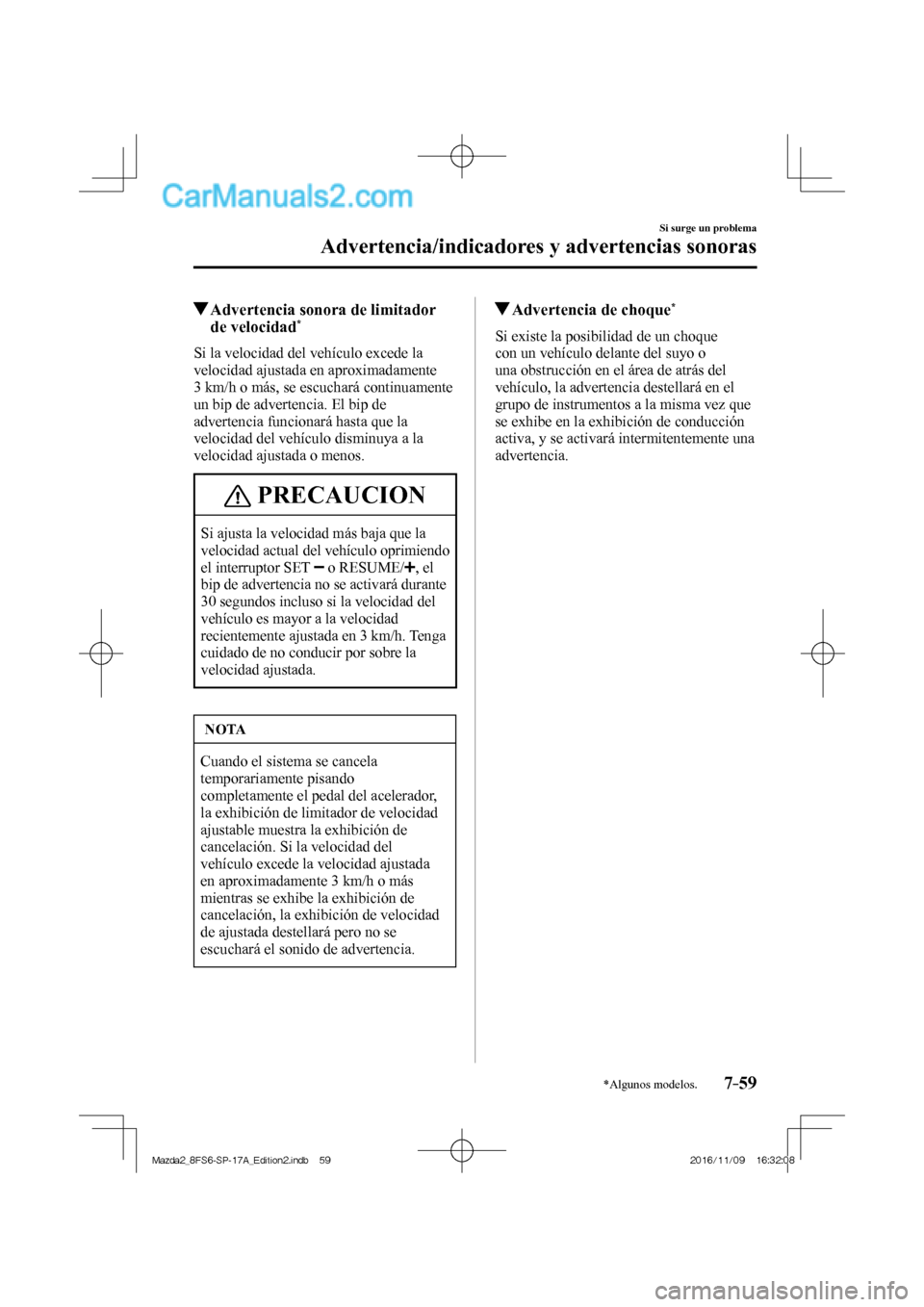MAZDA MODEL 2 2018 Manual del propietario (in Spanish) 7–59
Si surge un problema
Advertencia/indicadores y advertencias sonoras
*Algunos modelos.
Advertencia sonora de limitador
de velocidad *
Si la velocidad del vehículo MAZDA MODEL 2 2018 Manual del propietario (in Spanish) 7–59
Si surge un problema
Advertencia/indicadores y advertencias sonoras
*Algunos modelos.
Advertencia sonora de limitador
de velocidad *
Si la velocidad del vehículo