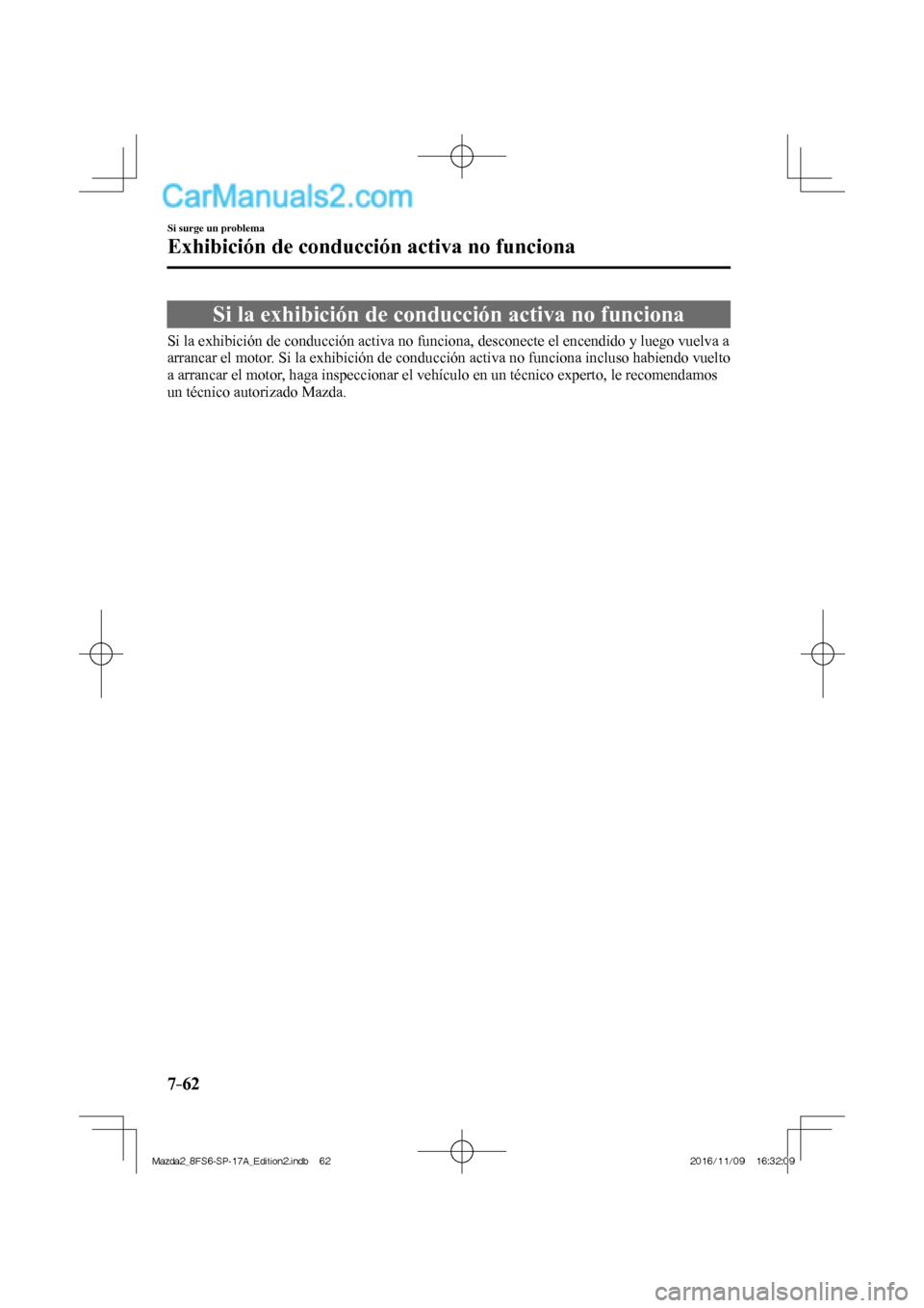 MAZDA MODEL 2 2018 Manual del propietario (in Spanish) 7–62
Si surge un problema
Exhibición de conducción activa no funciona
Si la exhibición de conducción activa no funciona
Si la exhibición de conducción activa no funcion MAZDA MODEL 2 2018 Manual del propietario (in Spanish) 7–62
Si surge un problema
Exhibición de conducción activa no funciona
Si la exhibición de conducción activa no funciona
Si la exhibición de conducción activa no funcion