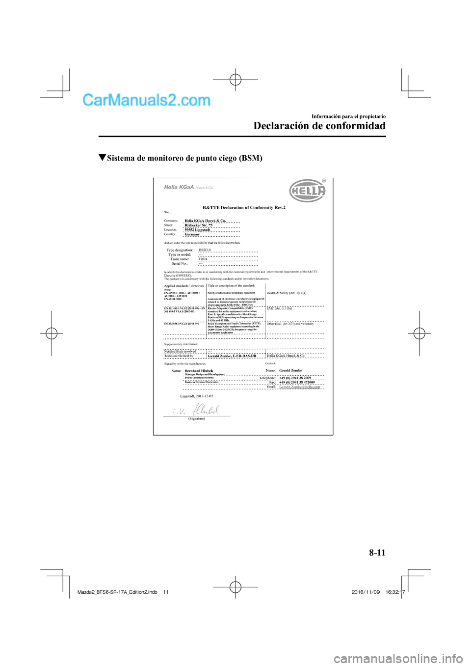 MAZDA MODEL 2 2018 Manual del propietario (in Spanish) 8–11
Información para el propietario
Declaración de conformidad
Sistema de monitoreo de punto ciego (BSM)
Mazda2_8FS6-SP-17A_Edition2.indb 11Mazda2_8FS6-SP-17A_Edition2.indb 112 MAZDA MODEL 2 2018 Manual del propietario (in Spanish) 8–11
Información para el propietario
Declaración de conformidad
Sistema de monitoreo de punto ciego (BSM)
Mazda2_8FS6-SP-17A_Edition2.indb 11Mazda2_8FS6-SP-17A_Edition2.indb 112