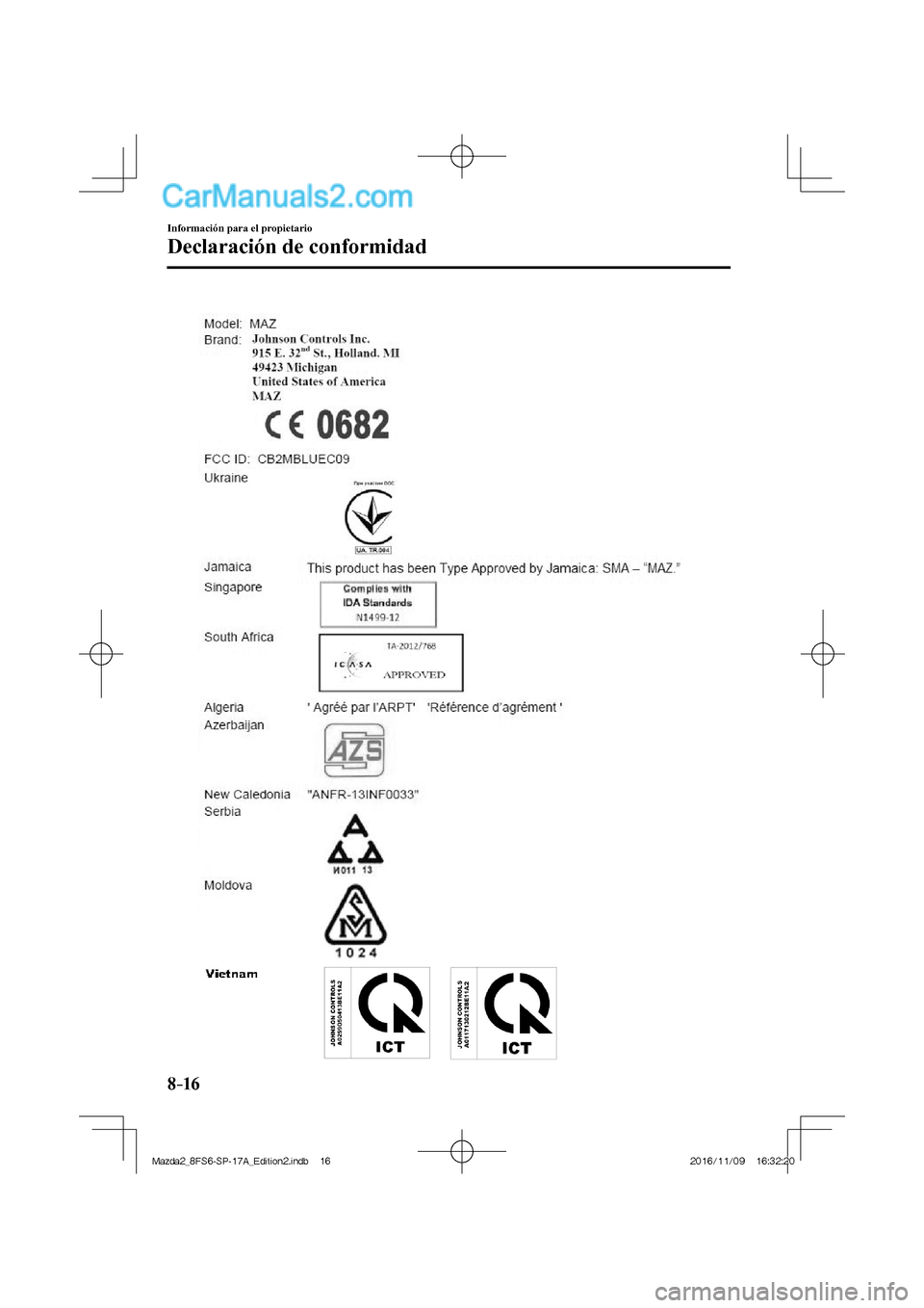 MAZDA MODEL 2 2018 Manual del propietario (in Spanish) 8–16
Información para el propietario
Declaración de conformidad
Mazda2_8FS6-SP-17A_Edition2.indb 16Mazda2_8FS6-SP-17A_Edition2.indb 162016/11/09 16:32:202016/11/09 16:32:20 MAZDA MODEL 2 2018 Manual del propietario (in Spanish) 8–16
Información para el propietario
Declaración de conformidad
Mazda2_8FS6-SP-17A_Edition2.indb 16Mazda2_8FS6-SP-17A_Edition2.indb 162016/11/09 16:32:202016/11/09 16:32:20