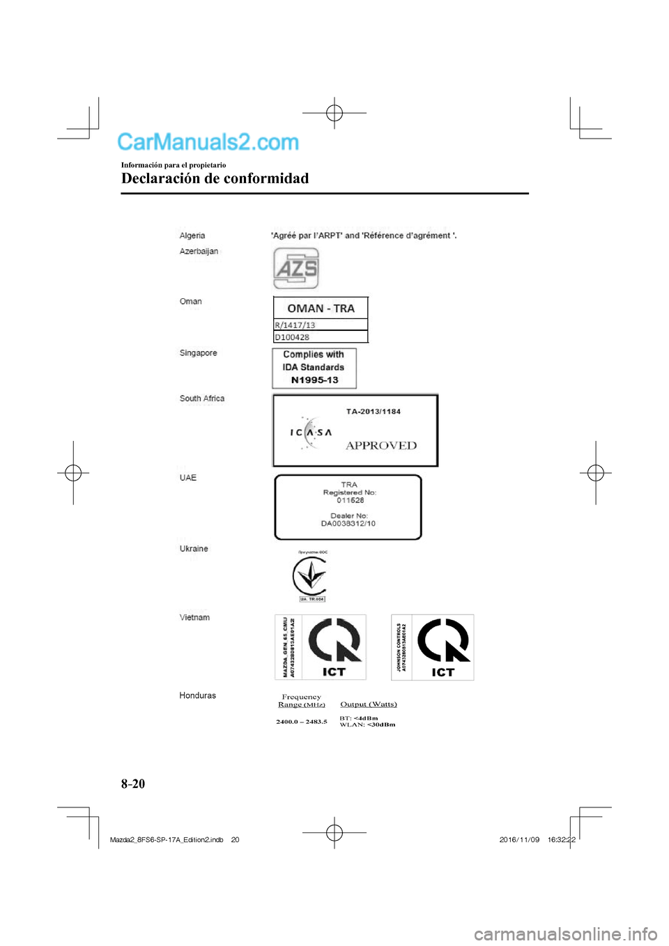 MAZDA MODEL 2 2018  Manual del propietario (in Spanish) 8–20
Información para el propietario
Declaración de conformidad
  
Mazda2_8FS6-SP-17A_Edition2.indb   20Mazda2_8FS6-SP-17A_Edition2.indb   202016/11/09   16:32:222016/11/09   16:32:22  