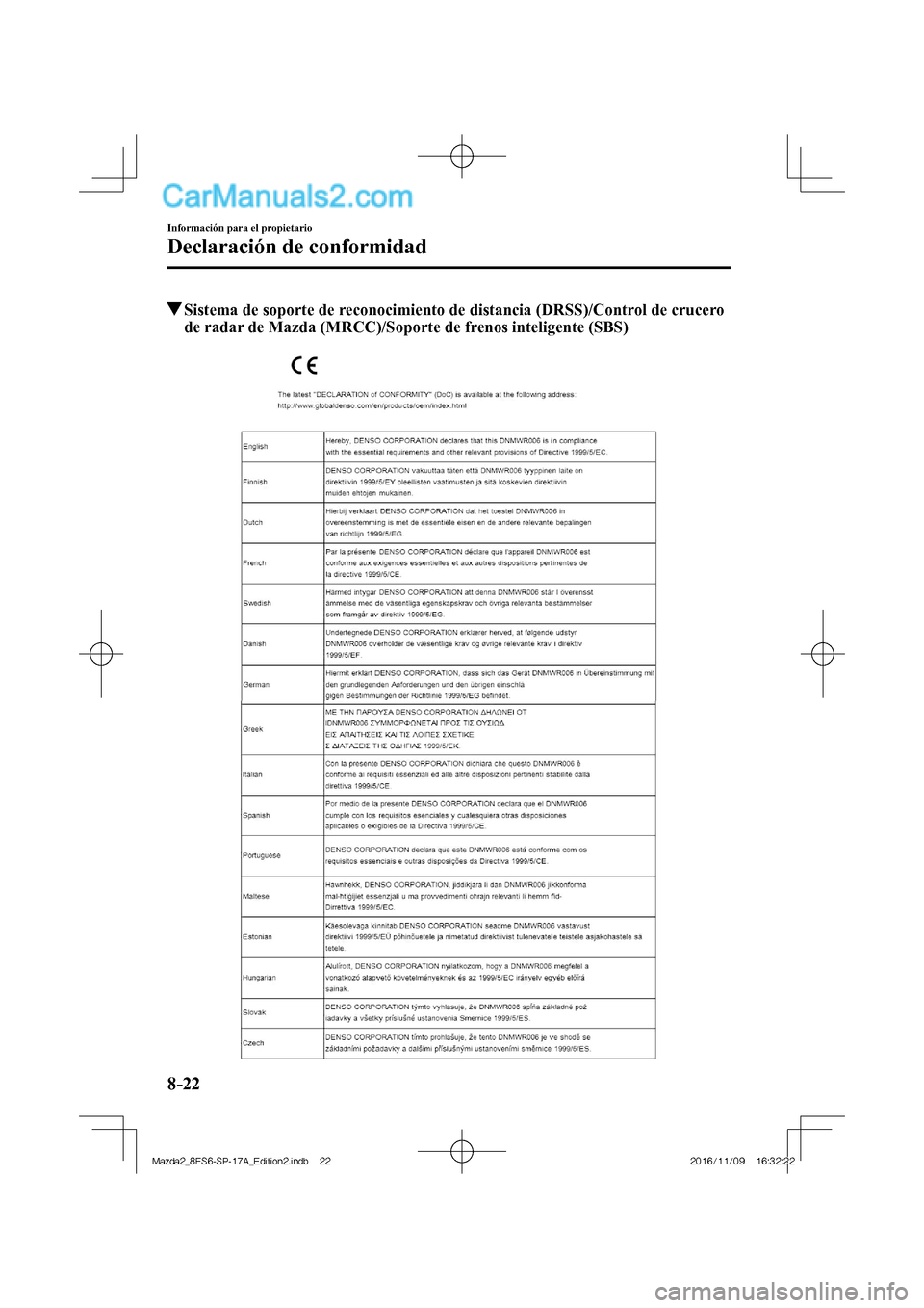 MAZDA MODEL 2 2018  Manual del propietario (in Spanish) 8–22
Información para el propietario
Declaración de conformidad
          Sistema de soporte de reconocimiento de distancia (DRSS)/Control de crucero 
de radar de Mazda (MRCC)/Soporte de frenos in