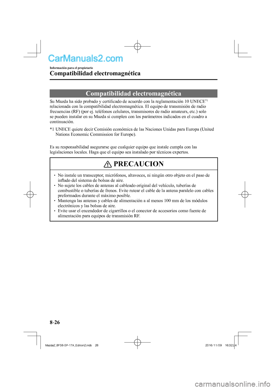 MAZDA MODEL 2 2018 Manual del propietario (in Spanish) 8–26
Información para el propietario
Compatibilidad electromagnética
Compatibilidad electromagnética
Su Mazda ha sido probado y certifi cado de acuerdo con la reglamentación 10 UNEC MAZDA MODEL 2 2018 Manual del propietario (in Spanish) 8–26
Información para el propietario
Compatibilidad electromagnética
Compatibilidad electromagnética
Su Mazda ha sido probado y certifi cado de acuerdo con la reglamentación 10 UNEC