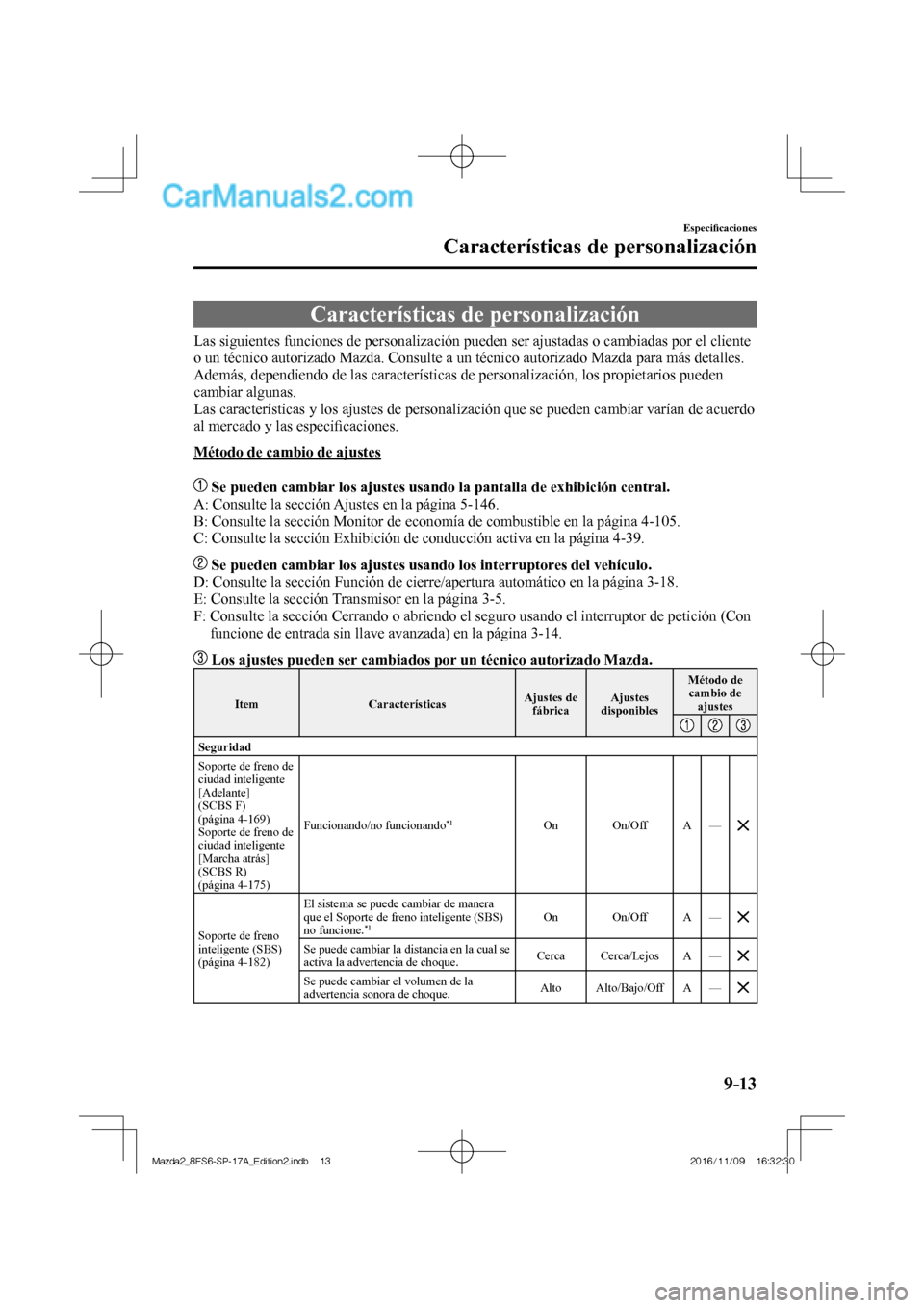 MAZDA MODEL 2 2018 Manual del propietario (in Spanish) 9–13
Especifi caciones
Características de personalización
Características de personalización
Las siguientes funciones de personalización pueden ser ajustadas o c MAZDA MODEL 2 2018 Manual del propietario (in Spanish) 9–13
Especifi caciones
Características de personalización
Características de personalización
Las siguientes funciones de personalización pueden ser ajustadas o c