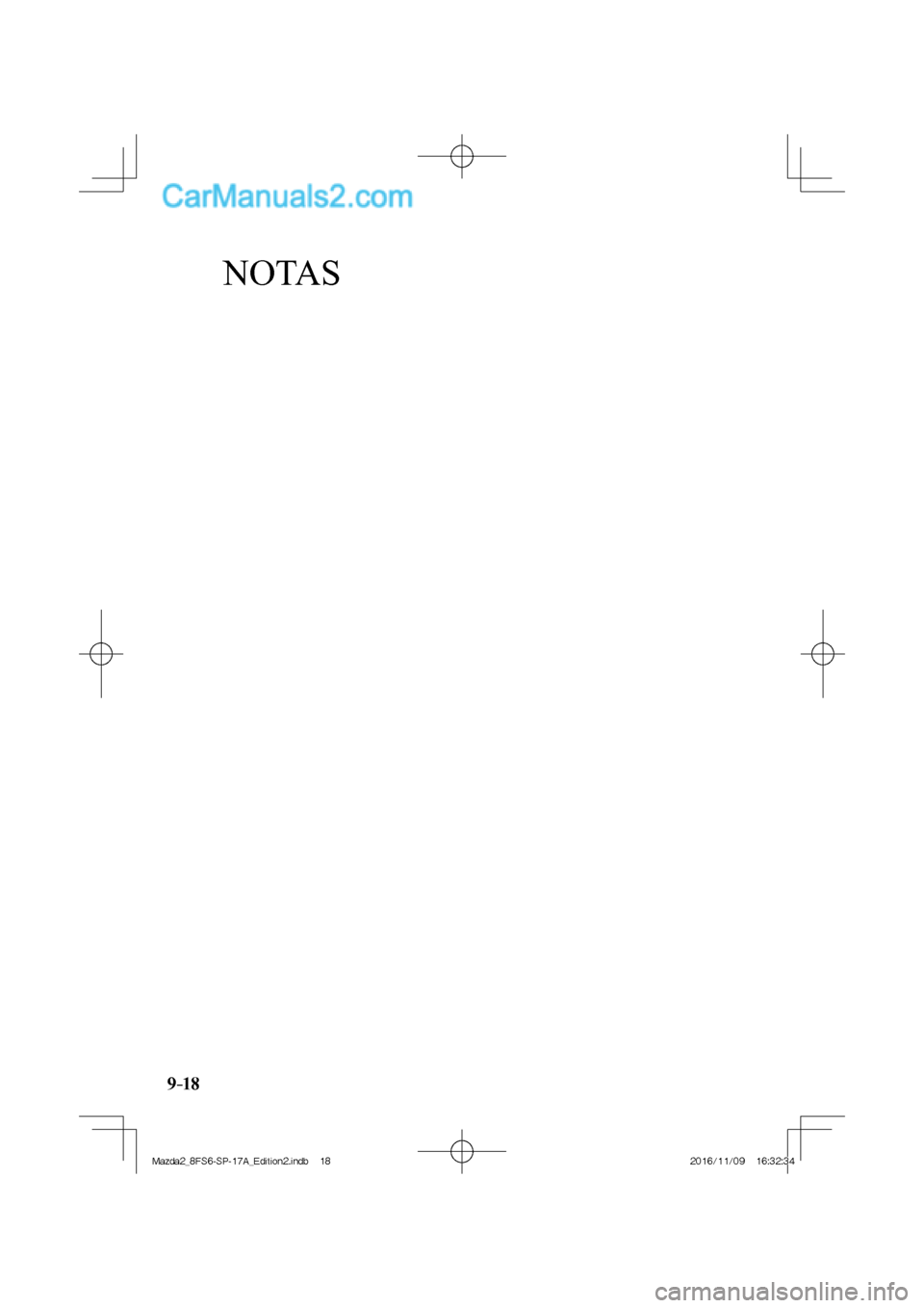 MAZDA MODEL 2 2018 Manual del propietario (in Spanish) NOTAS
9–18
Mazda2_8FS6-SP-17A_Edition2.indb 18Mazda2_8FS6-SP-17A_Edition2.indb 182016/11/09 16:32:342016/11/09 16:32:34 MAZDA MODEL 2 2018 Manual del propietario (in Spanish) NOTAS
9–18
Mazda2_8FS6-SP-17A_Edition2.indb 18Mazda2_8FS6-SP-17A_Edition2.indb 182016/11/09 16:32:342016/11/09 16:32:34