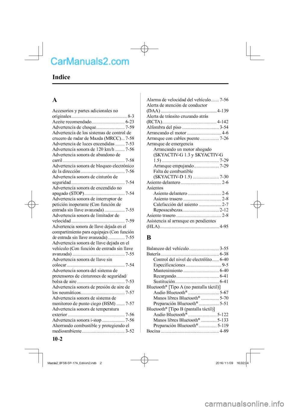 MAZDA MODEL 2 2018  Manual del propietario (in Spanish) 10–2
 Indice
  A  
 Accesorios y partes adicionales no 
originales ............................................... 8-3 
 Aceite  recomendado ............................ 6-23 
 Advertencia de choque
