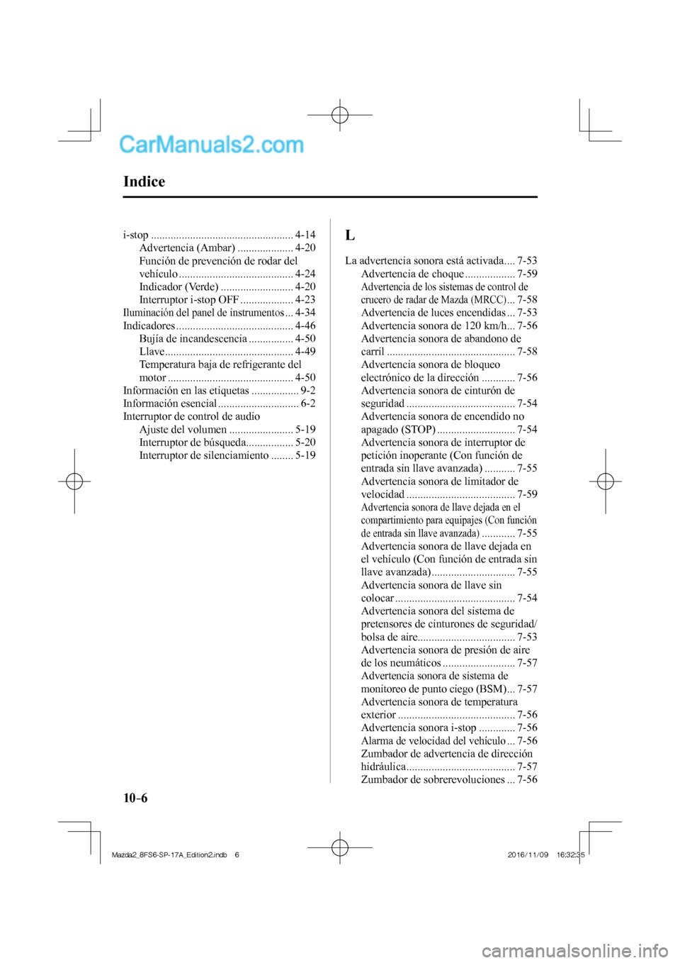 MAZDA MODEL 2 2018  Manual del propietario (in Spanish) 10–6
 i-stop  ................................................... 4-14 
 Advertencia  (Ambar)  .................... 4-20 
 Función de prevención de rodar del 
vehículo ...........................