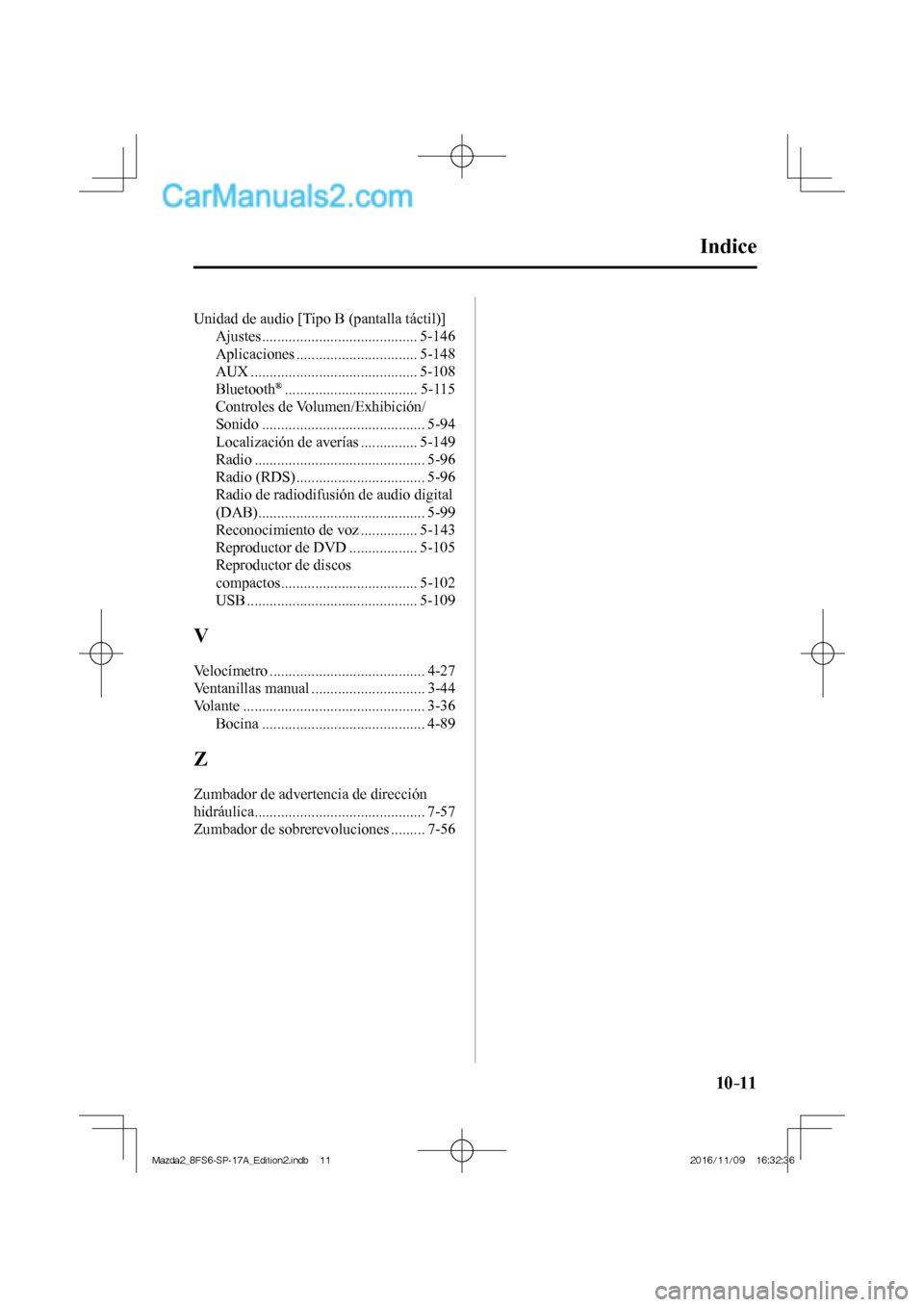 MAZDA MODEL 2 2018  Manual del propietario (in Spanish) 10–11
 Unidad de audio [Tipo B (pantalla táctil)] 
 Ajustes  ......................................... 5-146 
 Aplicaciones  ................................ 5-148 
 AUX  ..........................