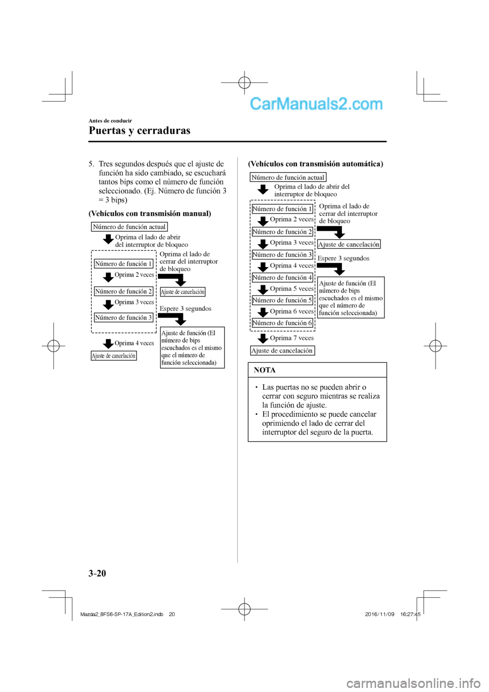 MAZDA MODEL 2 2018 Manual del propietario (in Spanish) 3–20
Antes de conducir
Puertas y cerraduras
5. Tres segundos después que el ajuste de
función ha sido cambiado, se escuchará
tantos bips como el número de función
seleccionado. (Ej. Nú MAZDA MODEL 2 2018 Manual del propietario (in Spanish) 3–20
Antes de conducir
Puertas y cerraduras
5. Tres segundos después que el ajuste de
función ha sido cambiado, se escuchará
tantos bips como el número de función
seleccionado. (Ej. Nú