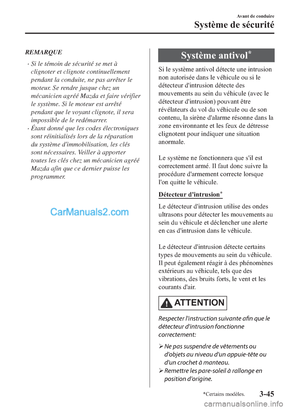 MAZDA MODEL 2 2018  Manuel du propriétaire (in French) REMARQUE
�xSi le témoin de sécurité se met à
clignoter et clignote continuellement
pendant la conduite, ne pas arrêter le
moteur. Se rendre jusque chez un
mécanicien agréé Mazda et faire véri