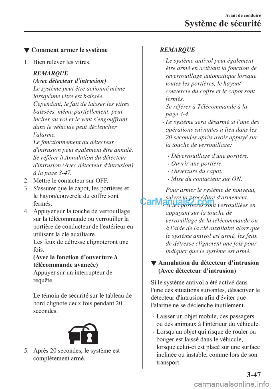 MAZDA MODEL 2 2018  Manuel du propriétaire (in French) ▼�&�R�P�P�H�Q�W��D�U�P�H�U��O�H��V�\�V�W�q�P�H
�� �%�L�H�Q��U�H�O�H�Y�H�U��O�H�V��Y�L�W�U�H�V�
REMARQUE
(Avec détecteur dintrusion)
Le système peut être actionné même
lorsquune vitre