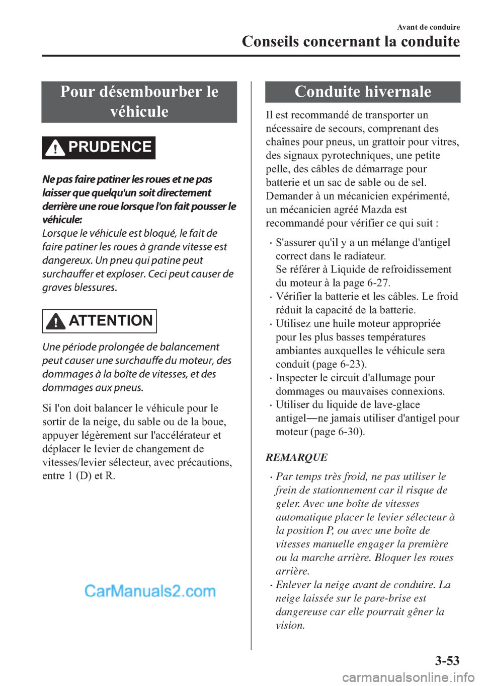 MAZDA MODEL 2 2018  Manuel du propriétaire (in French) �3�R�X�U��G�p�V�H�P�E�R�X�U�E�H�U��O�H
�Y�p�K�L�F�X�O�H
�3�5�8��(�1�&�(
Ne pas faire patiner les roues et ne pas
laisser que quelquun soit directement
derrière une roue lorsque lon fait pousser 