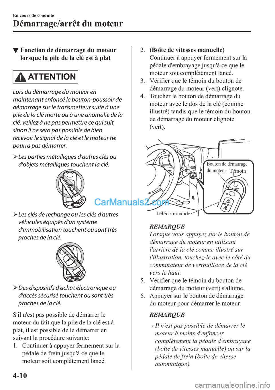 MAZDA MODEL 2 2018  Manuel du propriétaire (in French) ▼�)�R�Q�F�W�L�R�Q��G�H��G�p�P�D�U�U�D�J�H��G�X��P�R�W�H�X�U
�O�R�U�V�T�X�H��O�D��S�L�O�H��G�H��O�D��F�O�p��H�V�W��j��S�O�D�W
�$�7 �7 �( �1 �7 �, �2 �1
Lors du démarrage du moteur en
mai