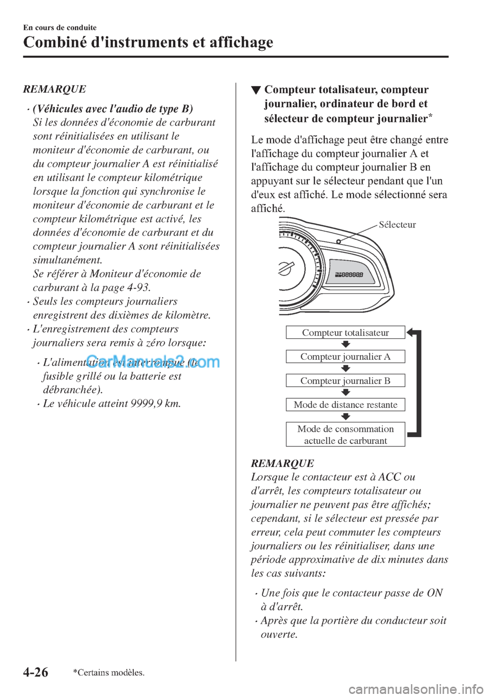 MAZDA MODEL 2 2018  Manuel du propriétaire (in French) REMARQUE
�x(Véhicules avec laudio de type B)
Si les données déconomie de carburant
sont réinitialisées en utilisant le
moniteur déconomie de carburant, ou
du compteur journalier A est réinit