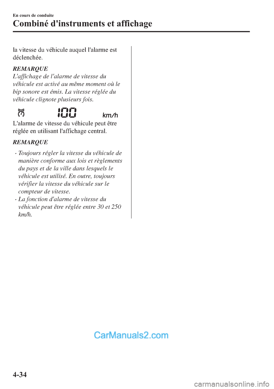 MAZDA MODEL 2 2018  Manuel du propriétaire (in French) �O�D��Y�L�W�H�V�V�H��G�X��Y�p�K�L�F�X�O�H��D�X�T�X�H�O��O�
�D�O�D�U�P�H��H�V�W
�G�p�F�O�H�Q�F�K�p�H�
REMARQUE
Laffichage de lalarme de vitesse du
véhicule est activé au même moment où le
