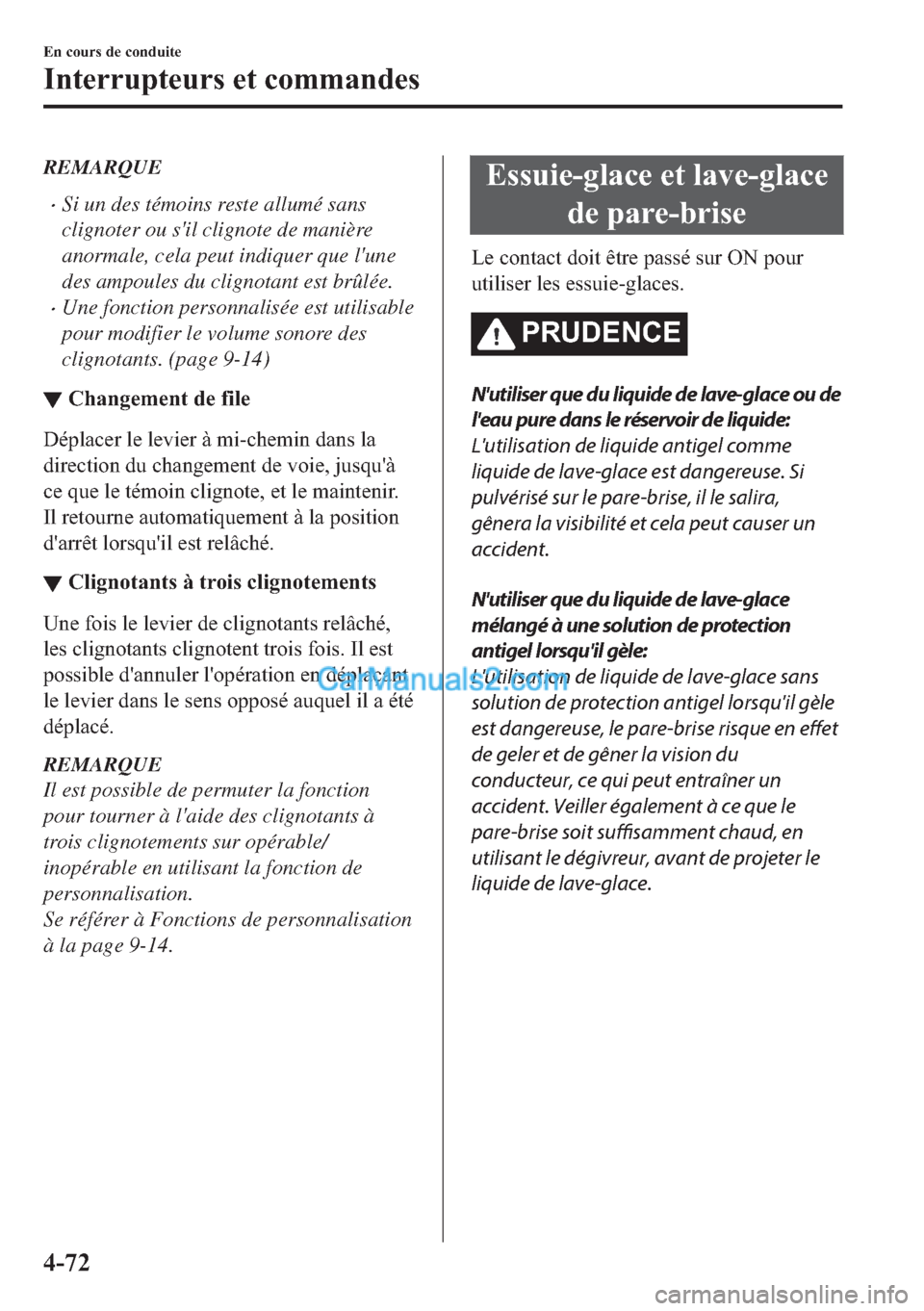 MAZDA MODEL 2 2018  Manuel du propriétaire (in French) REMARQUE
�xSi un des témoins reste allumé sans
clignoter ou sil clignote de manière
anormale, cela peut indiquer que lune
des ampoules du clignotant est brûlée.
�xUne fonction personnalisée es