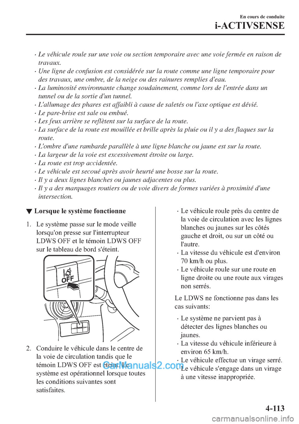 MAZDA MODEL 2 2018  Manuel du propriétaire (in French) �xLe véhicule roule sur une voie ou section temporaire avec une voie fermée en raison de
travaux.
�xUne ligne de confusion est considérée sur la route comme une ligne temporaire pour
des travaux, 