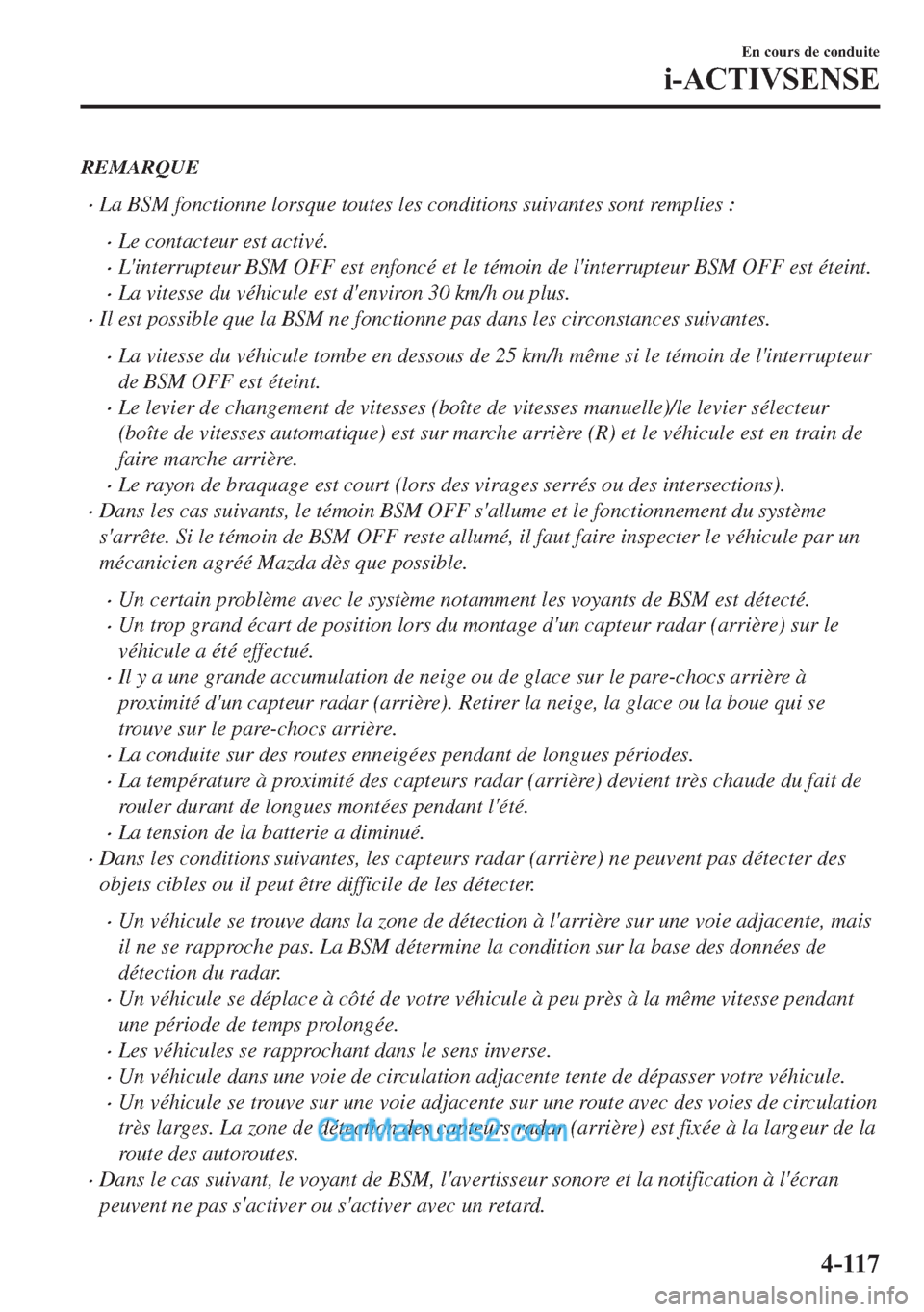 MAZDA MODEL 2 2018  Manuel du propriétaire (in French) REMARQUE
�xLa BSM fonctionne lorsque toutes les conditions suivantes sont remplies :
�xLe contacteur est activé.
�xLinterrupteur BSM OFF est enfoncé et le témoin de linterrupteur BSM OFF est éte