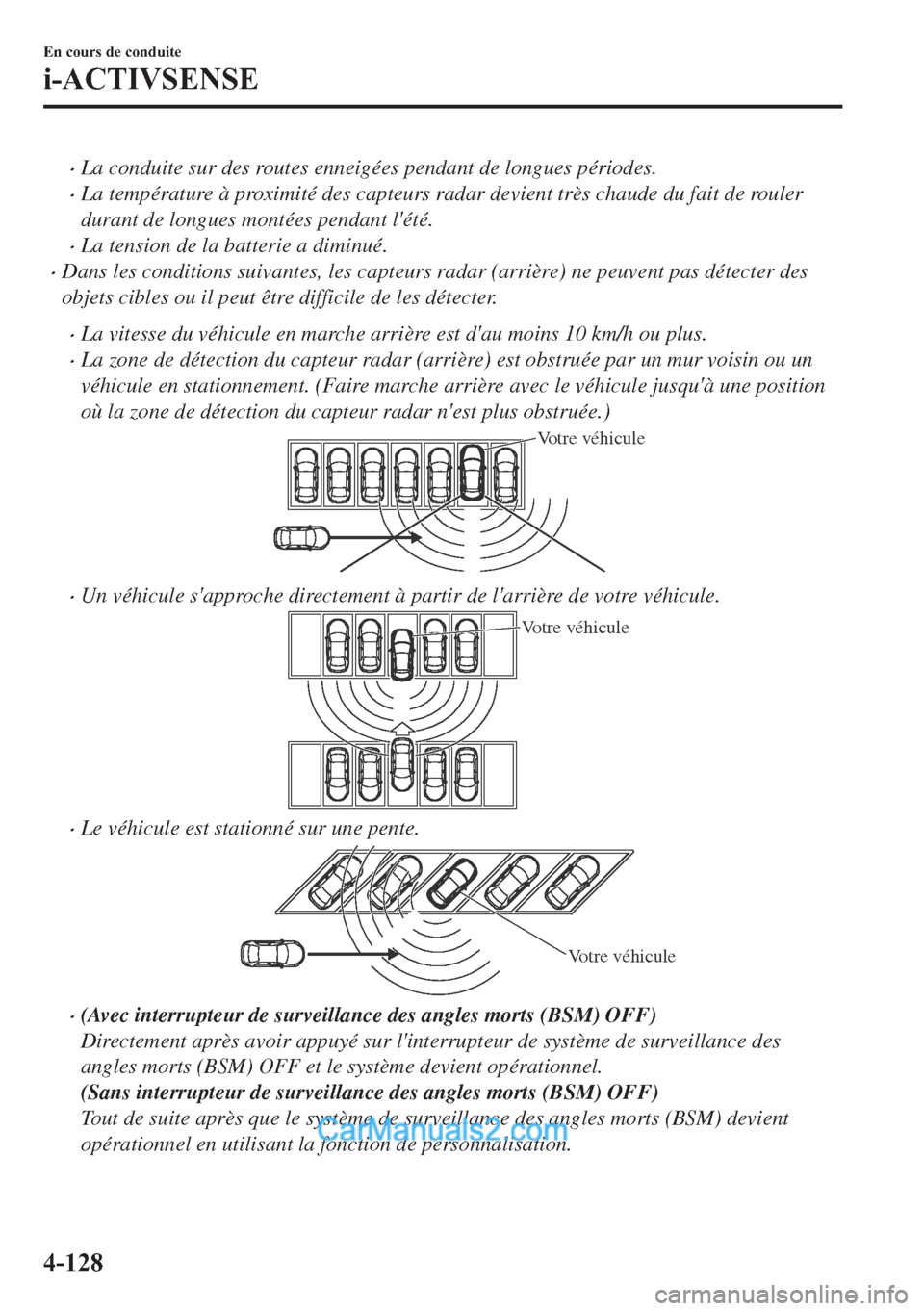 MAZDA MODEL 2 2018  Manuel du propriétaire (in French) �xLa conduite sur des routes enneigées pendant de longues périodes.
�xLa température à proximité des capteurs radar devient très chaude du fait de rouler
durant de longues montées pendant lét