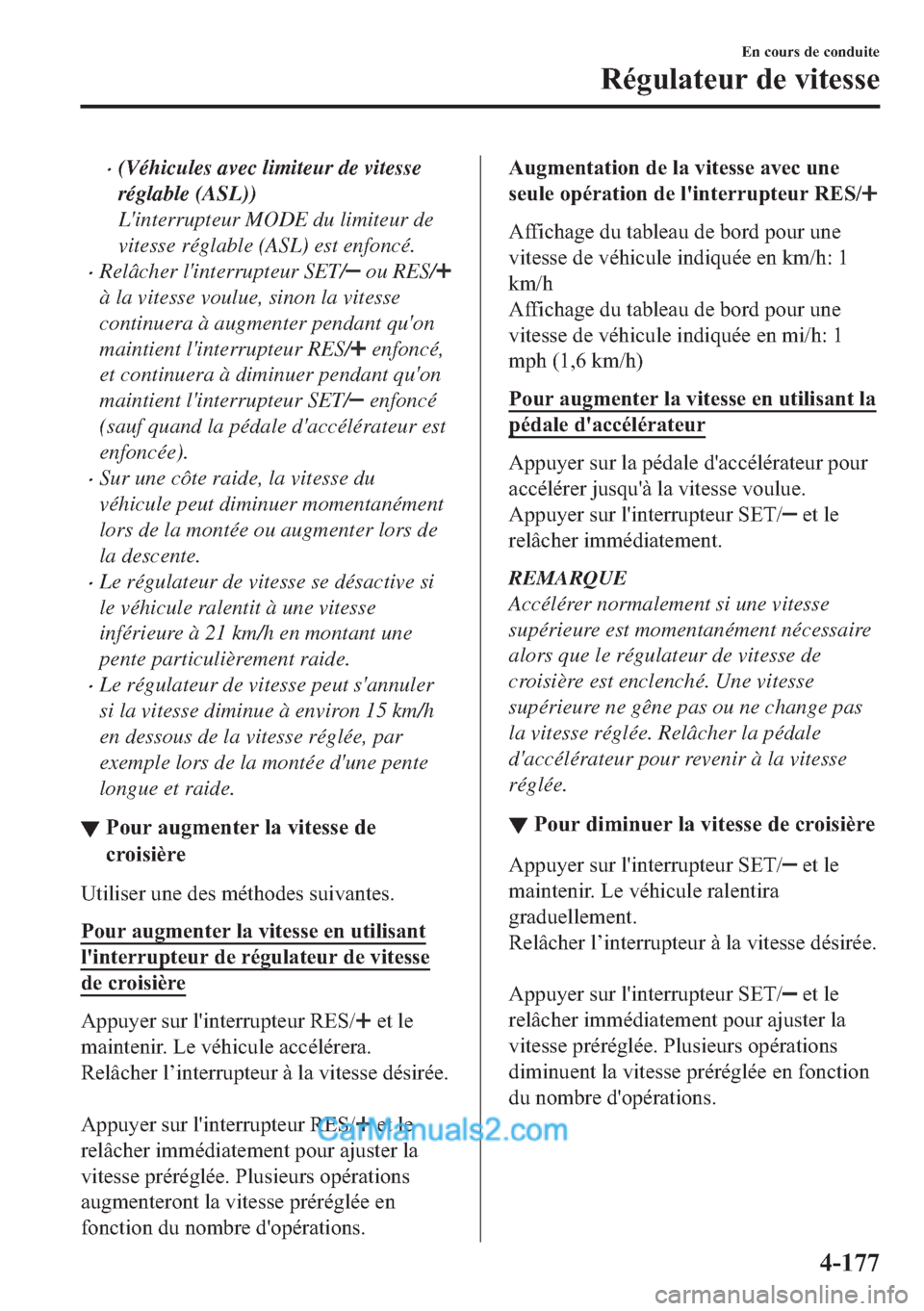 MAZDA MODEL 2 2018  Manuel du propriétaire (in French) �x(Véhicules avec limiteur de vitesse
réglable (ASL))
Linterrupteur MODE du limiteur de
vitesse réglable (ASL) est enfoncé.
�xRelâcher linterrupteur SET/ ou RES/
à la vitesse voulue, sinon la 