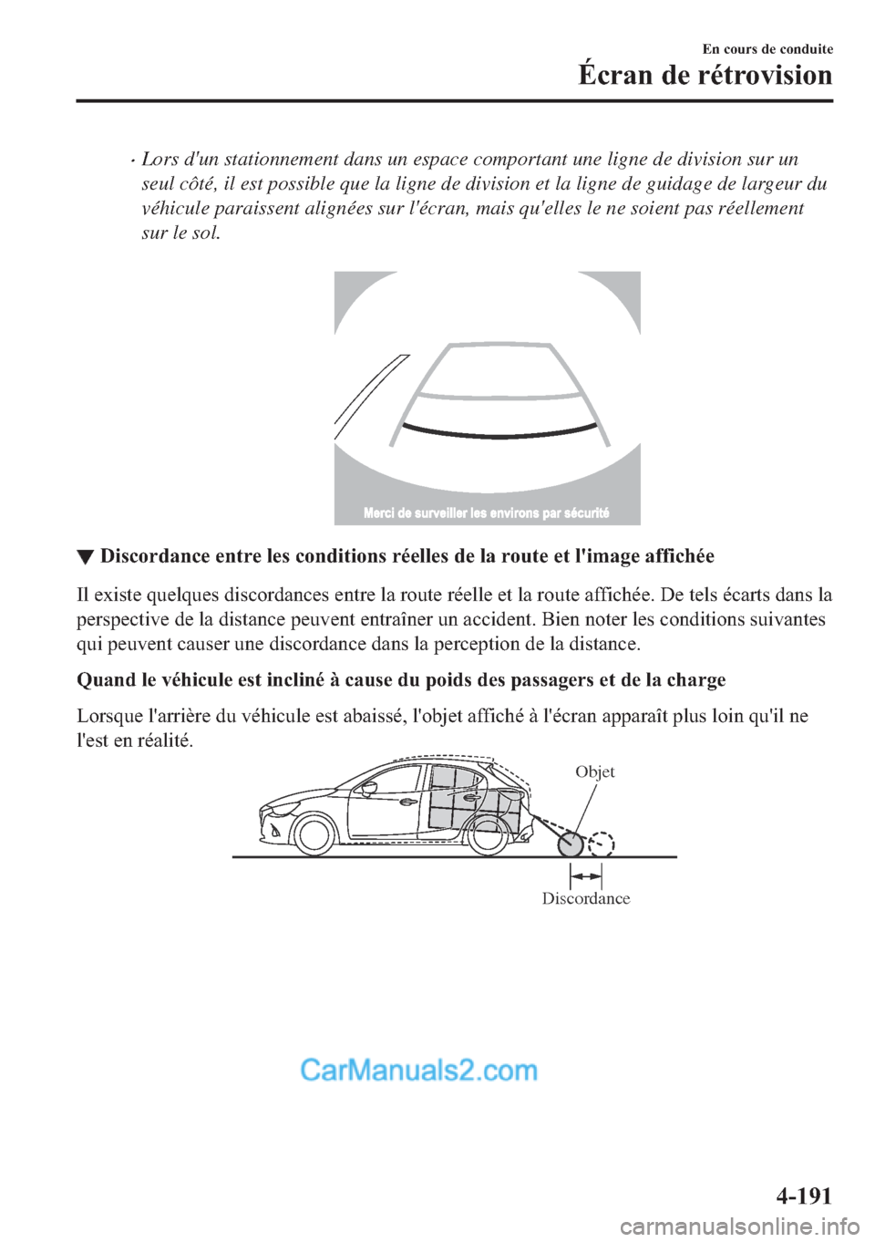 MAZDA MODEL 2 2018  Manuel du propriétaire (in French) �xLors dun stationnement dans un espace comportant une ligne de division sur un
seul côté, il est possible que la ligne de division et la ligne de guidage de largeur du
véhicule paraissent aligné