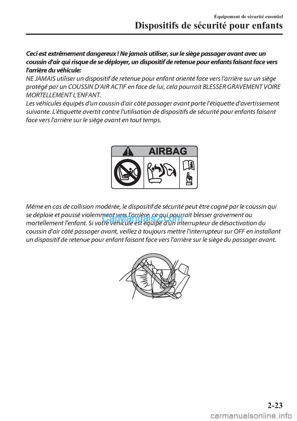 MAZDA MODEL 2 2018 Manuel du propriétaire (in French) Ceci est extrêmement dangereux ! Ne jamais utiliser, sur le siège passager avant avec un
coussin dair qui risque de se déployer, un dispositif de retenue pour enfants faisant face vers
larrière MAZDA MODEL 2 2018 Manuel du propriétaire (in French) Ceci est extrêmement dangereux ! Ne jamais utiliser, sur le siège passager avant avec un
coussin dair qui risque de se déployer, un dispositif de retenue pour enfants faisant face vers
larrière