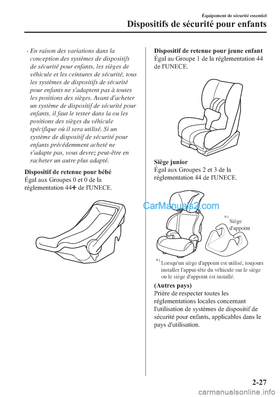 MAZDA MODEL 2 2018  Manuel du propriétaire (in French) �xEn raison des variations dans la
conception des systèmes de dispositifs
de sécurité pour enfants, les sièges de
véhicule et les ceintures de sécurité, tous
les systèmes de dispositifs de sé