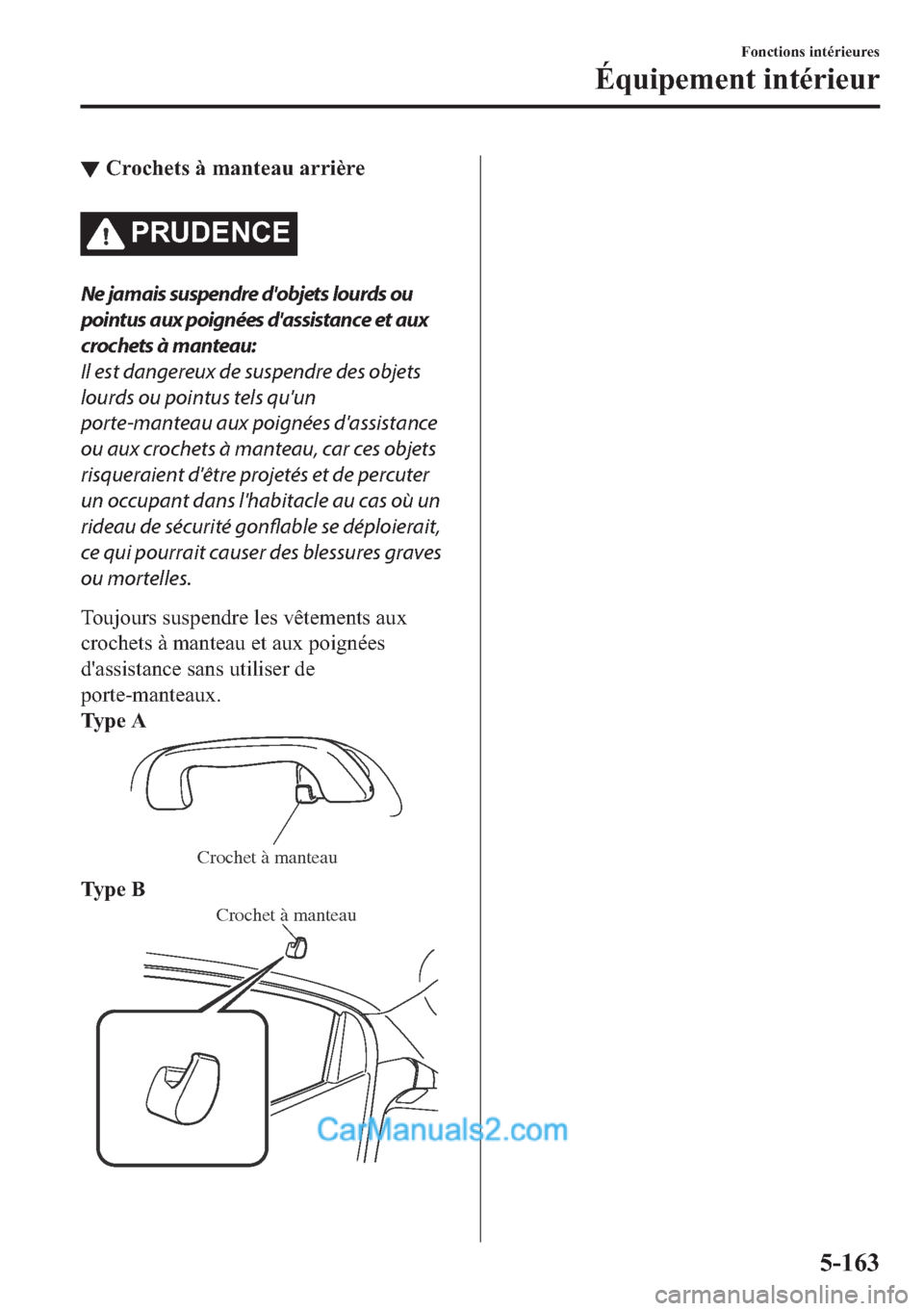 MAZDA MODEL 2 2018  Manuel du propriétaire (in French) ▼�&�U�R�F�K�H�W�V��j��P�D�Q�W�H�D�X��D�U�U�L�q�U�H
�3�5�8��(�1�&�(
Ne jamais suspendre dobjets lourds ou
pointus aux poignées dassistance et aux
crochets à manteau:
Il est dangereux de suspe