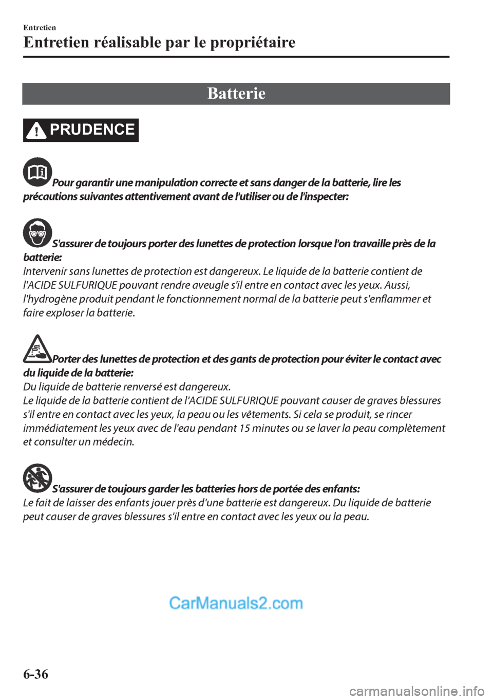MAZDA MODEL 2 2018  Manuel du propriétaire (in French) �%�D�W�W�H�U�L�H
�3�5�8��(�1�&�(
Pour garantir une manipulation correcte et sans danger de la batterie, lire les
précautions suivantes attentivement avant de lutiliser ou de linspecter:
Sassurer 