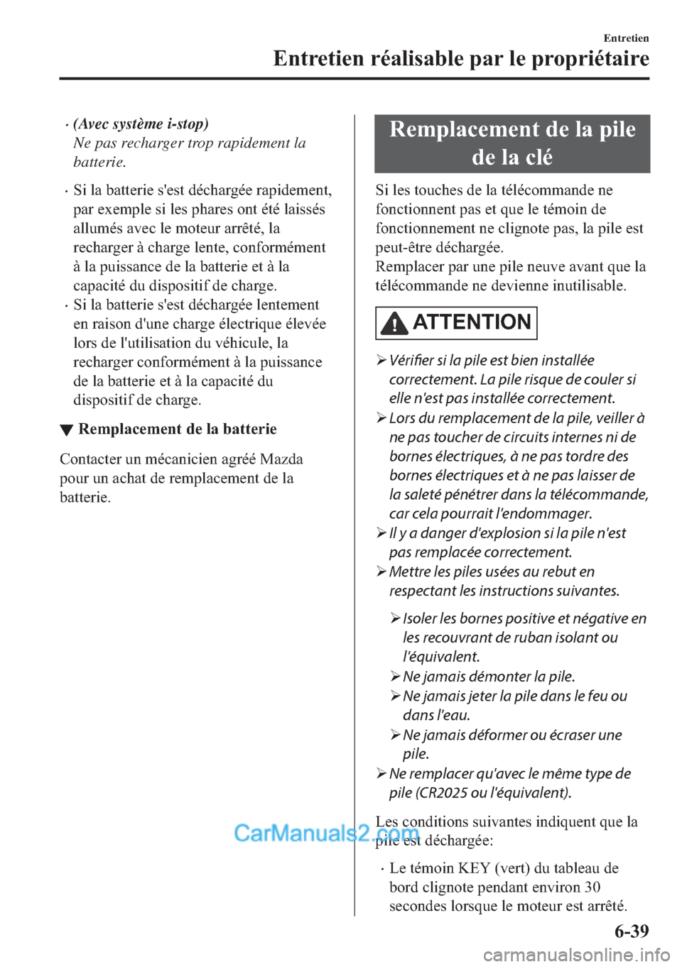 MAZDA MODEL 2 2018  Manuel du propriétaire (in French) �x(Avec système i-stop)
Ne pas recharger trop rapidement la
batterie.
�x�6�L��O�D��E�D�W�W�H�U�L�H��V�
�H�V�W��G�p�F�K�D�U�J�p�H��U�D�S�L�G�H�P�H�Q�W�
�S�D�U��H�[�H�P�S�O�H��V�L��O�H�V��S�K