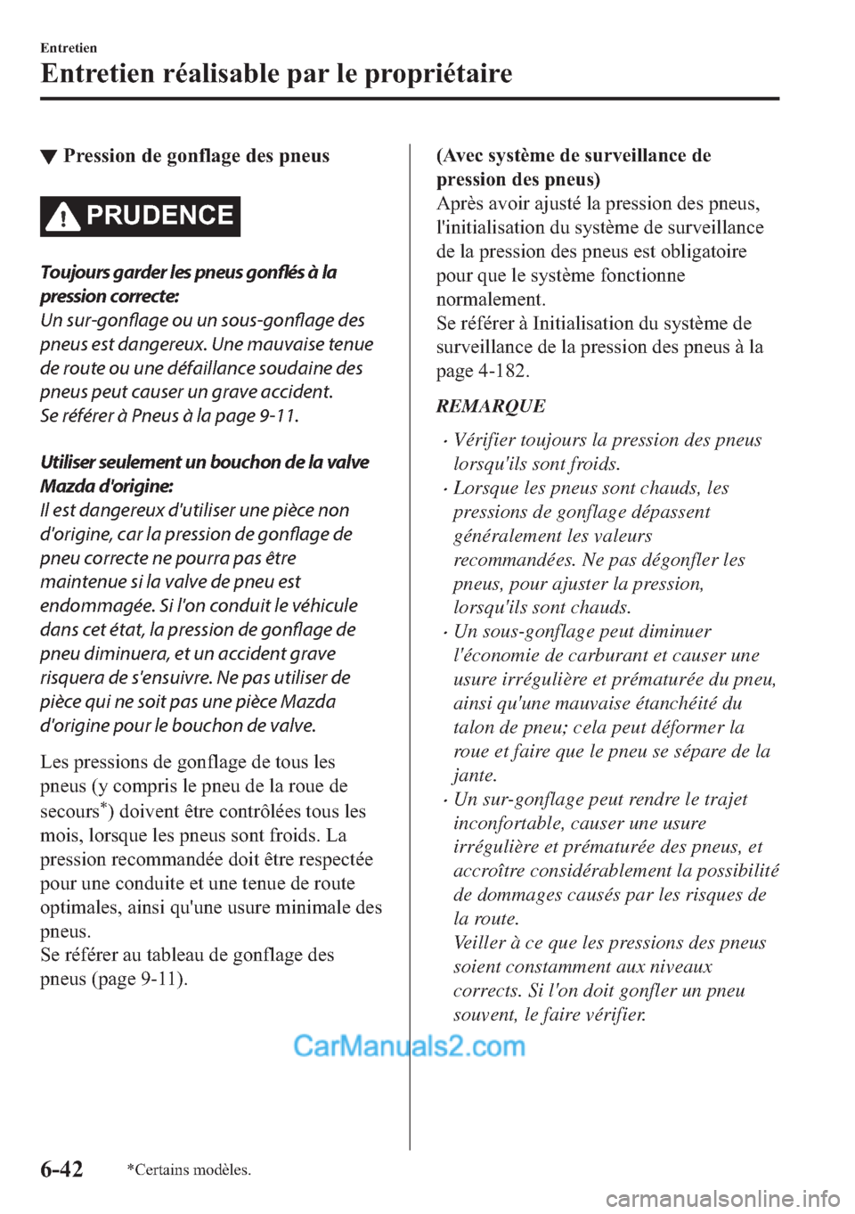 MAZDA MODEL 2 2018  Manuel du propriétaire (in French) ▼�3�U�H�V�V�L�R�Q��G�H��J�R�Q�I�O�D�J�H��G�H�V��S�Q�H�X�V
�3�5�8��(�1�&�(
Toujours garder les pneus 
gonflés à la
pression correcte:
Un 
sur-gonflage ou un 
sous-gonflage des
pneus est danger