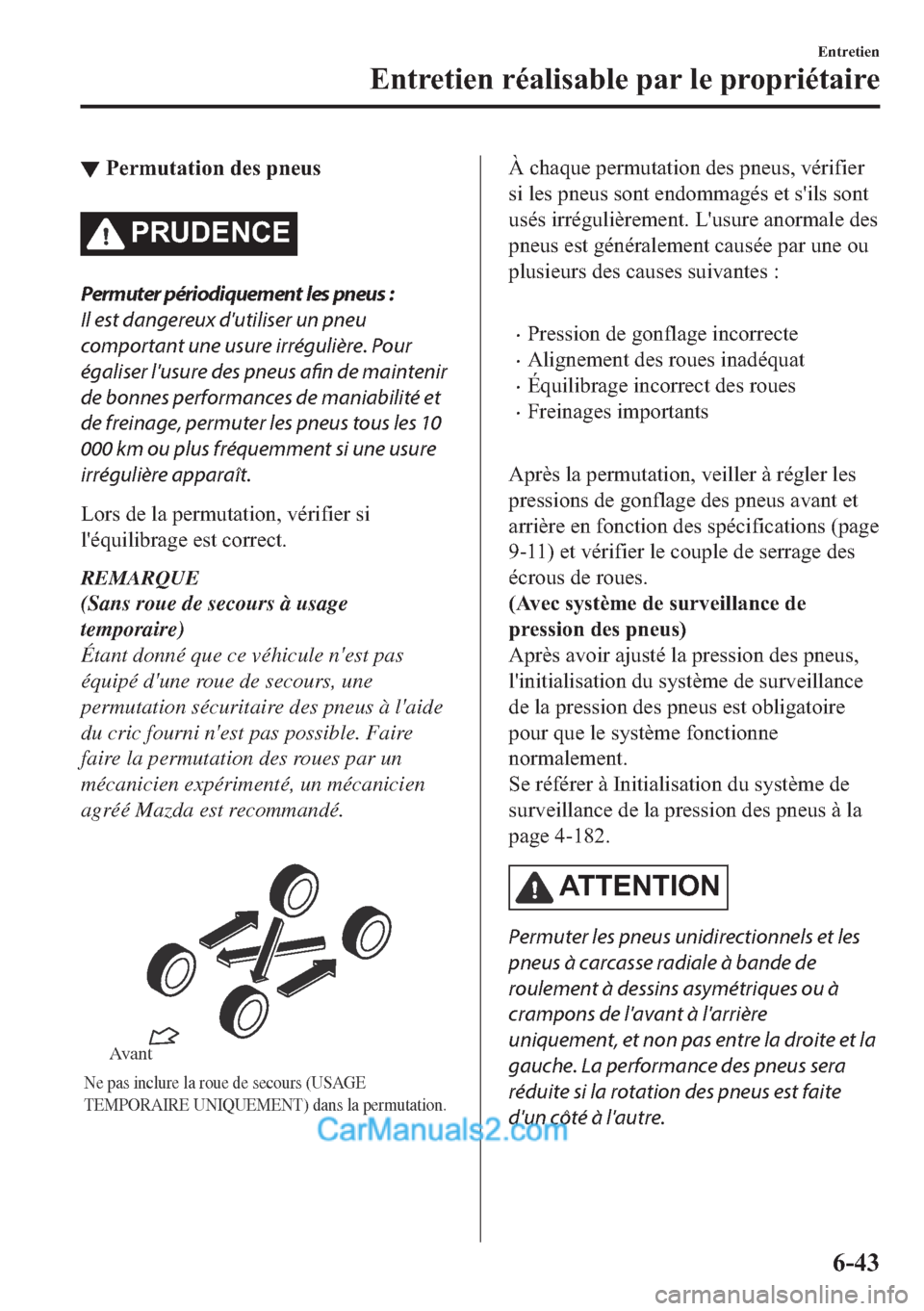 MAZDA MODEL 2 2018  Manuel du propriétaire (in French) ▼�3�H�U�P�X�W�D�W�L�R�Q��G�H�V��S�Q�H�X�V
�3�5�8��(�1�&�(
Permuter périodiquement les pneus :
Il est dangereux dutiliser un pneu
comportant une usure irrégulière. Pour
égaliser lusure des p