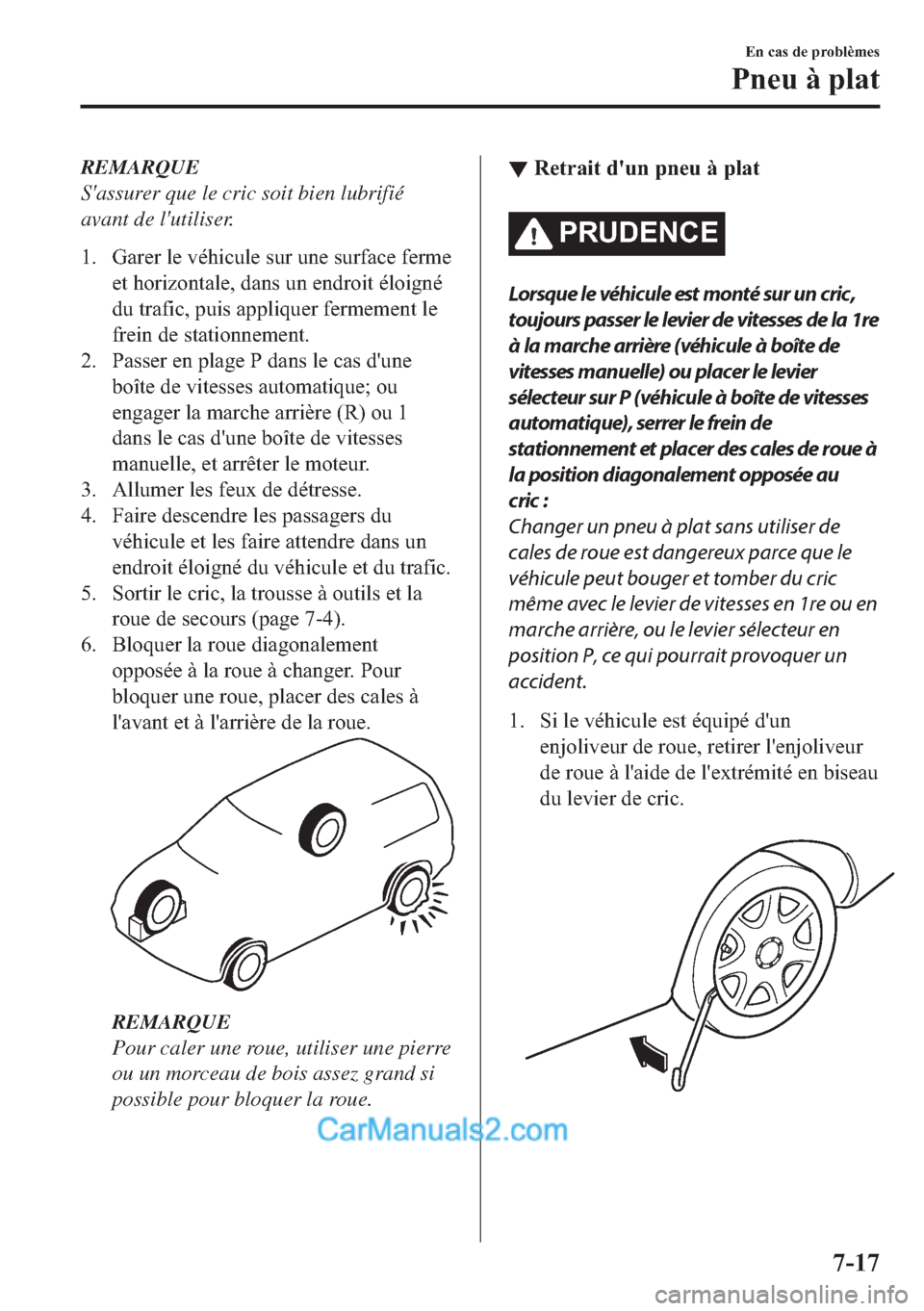 MAZDA MODEL 2 2018  Manuel du propriétaire (in French) REMARQUE
Sassurer que le cric soit bien lubrifié
avant de lutiliser.
�� �*�D�U�H�U��O�H��Y�p�K�L�F�X�O�H��V�X�U��X�Q�H��V�X�U�I�D�F�H��I�H�U�P�H
�H�W��K�R�U�L�]�R�Q�W�D�O�H���G�D�Q�V��X