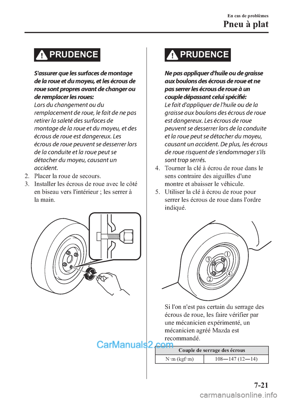MAZDA MODEL 2 2018  Manuel du propriétaire (in French) �3�5�8��(�1�&�(
Sassurer que les surfaces de montage
de la roue et du moyeu, et les écrous de
roue sont propres avant de changer ou
de remplacer les roues:
Lors du changement ou du
remplacement de 