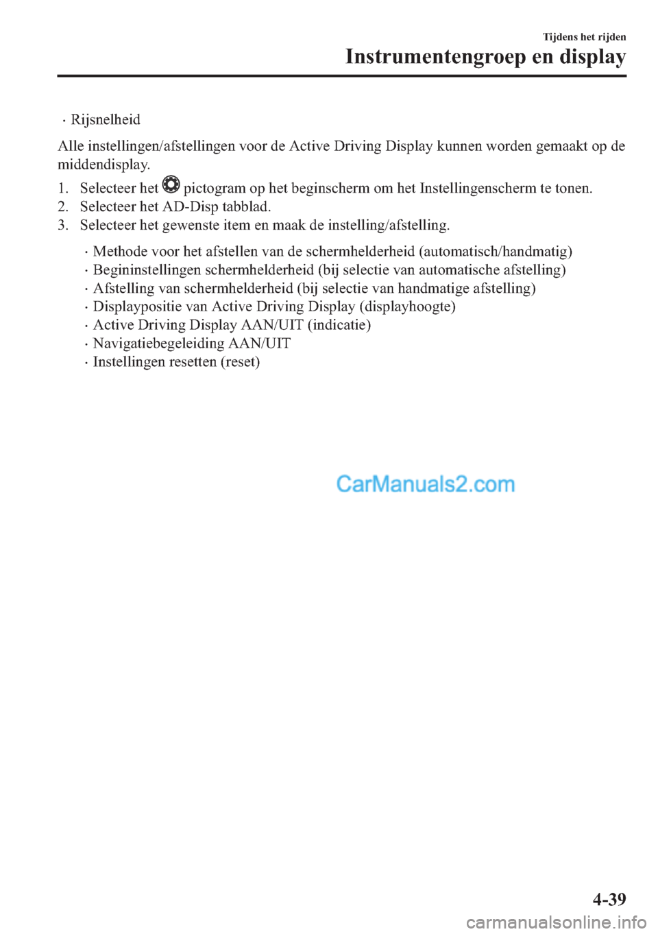 MAZDA MODEL 2 2018  Handleiding (in Dutch) •�5�L�M�V�Q�H�O�K�H�L�G
�$�O�O�H��L�Q�V�W�H�O�O�L�Q�J�H�Q��D�I�V�W�H�O�O�L�Q�J�H�Q��Y�R�R�U��G�H��$�F�W�L�Y�H���U�L�Y�L�Q�J���L�V�S�O�D�\��N�X�Q�Q�H�Q��Z�R�U�G�H�Q��J�H�P�D�D�N�W��R�S�