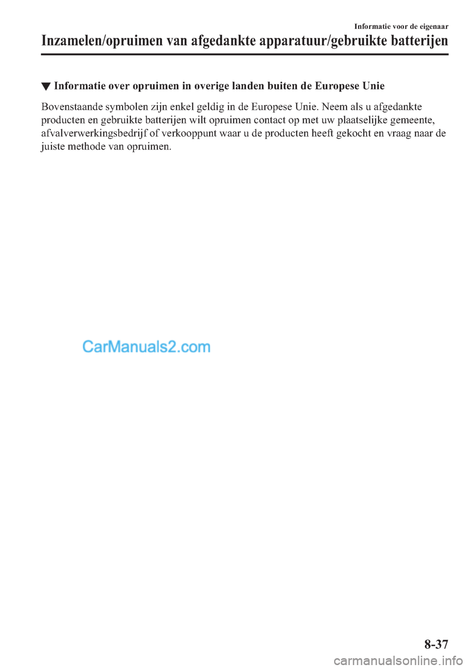 MAZDA MODEL 2 2018  Handleiding (in Dutch) ▼�,�Q�I�R�U�P�D�W�L�H��R�Y�H�U��R�S�U�X�L�P�H�Q��L�Q��R�Y�H�U�L�J�H��O�D�Q�G�H�Q��E�X�L�W�H�Q��G�H��(�X�U�R�S�H�V�H��8�Q�L�H
�%�R�Y�H�Q�V�W�D�D�Q�G�H��V�\�P�E�R�O�H�Q��]�L�M�Q��H�Q�N�H�O