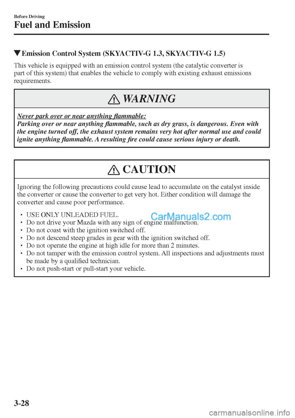 MAZDA MODEL 2 2017  Owners Manual (in English) 3–28
Before Driving
Fuel and Emission
          Emission Control System (SKYACTIV-G 1.3, SKYACTIV-G 1.5)
            This  vehicle  is  equipped  with  an  emission  control  system  (the  catalytic