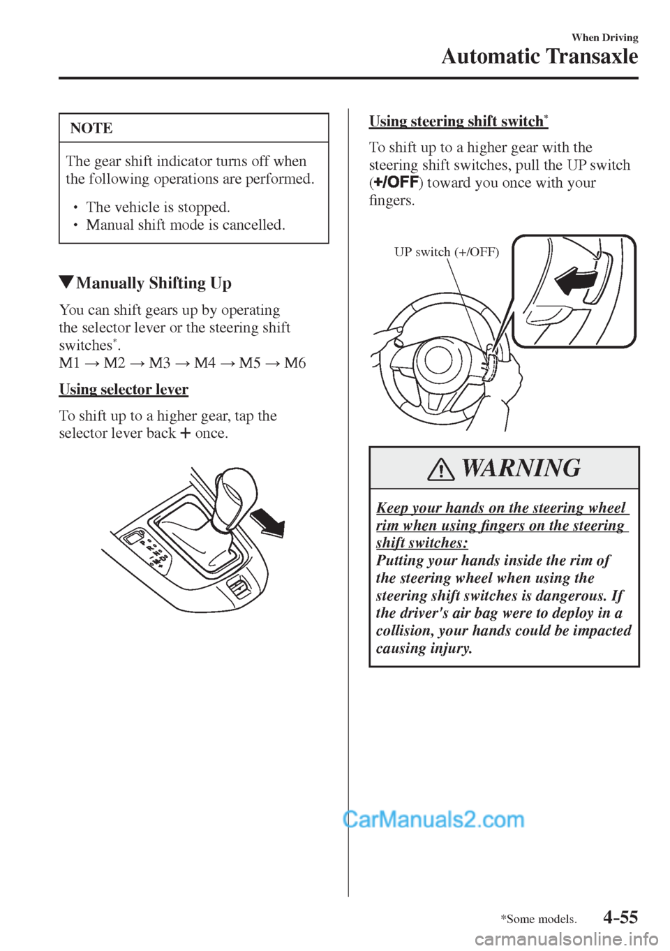 MAZDA MODEL 2 2017  Owners Manual (in English) 4–55
When Driving
Automatic Transaxle
*Some models.
 NOTE
 The gear shift indicator turns off when 
the following operations are performed. 
 � �
� ��  The vehicle is stopped. �
� ��  Manual 