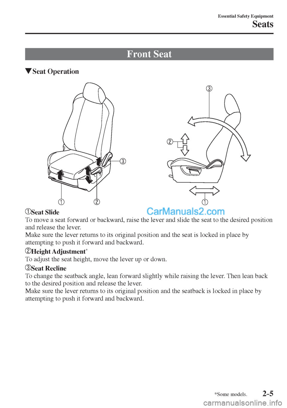 MAZDA MODEL 2 2017  Owners Manual (in English) 2–5
Essential Safety Equipment
Seats
*Some models.
 Front  Seat
                 Seat  Operation
    
   
   Seat Slide 
  To move a seat forward or backward, raise the lever and slide the seat to t