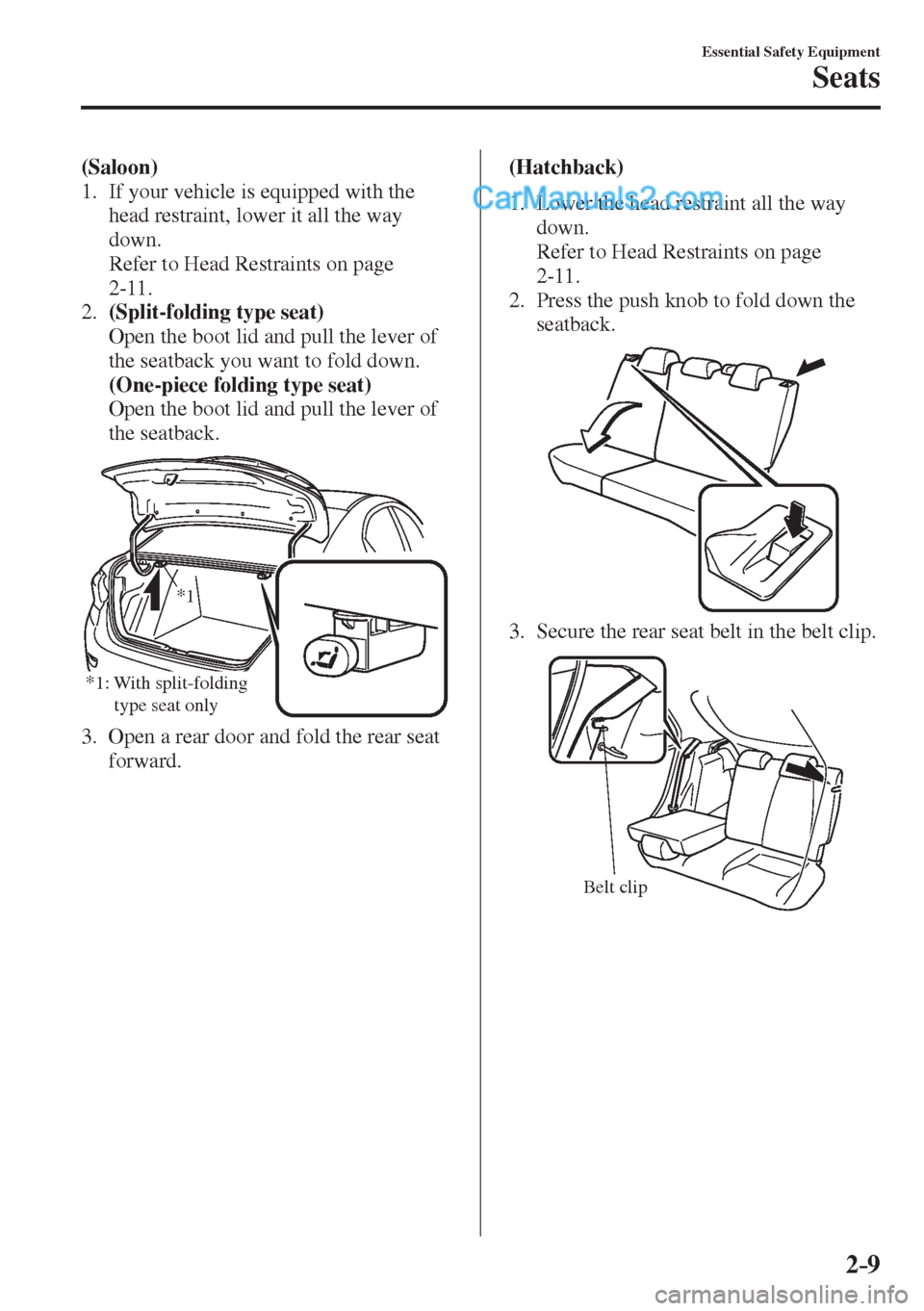 MAZDA MODEL 2 2017   (in English) Owners Manual 2–9
Essential Safety Equipment
Seats
    (Saloon)  
   1.   If your vehicle is equipped with the 
head restraint, lower it all the way 
down.
    Refer to Head Restraints on page 
 2-11 .
   2.    (