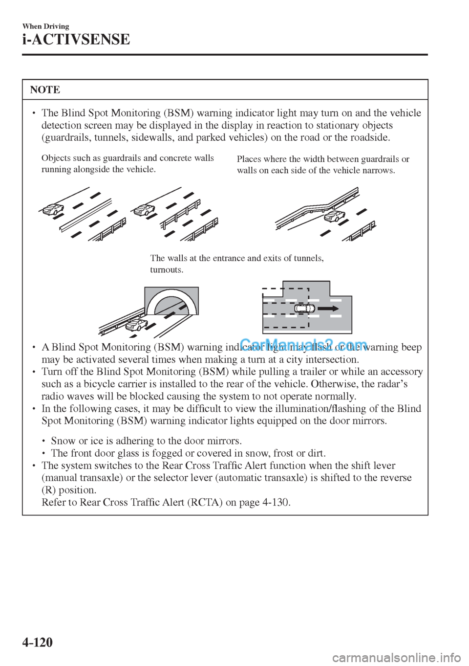 MAZDA MODEL 2 2017  Owners Manual (in English) 4–120
When Driving
i-ACTIVSENSE
 NOTE
� � ��  The Blind Spot Monitoring (BSM) warning indicator light may turn on and the vehicle 
detection screen may be displayed in the display in reaction to 