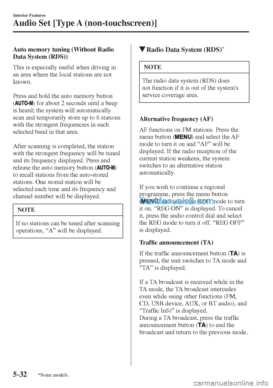 MAZDA MODEL 2 2017  Owners Manual (in English) 5–32
Interior Features
Audio Set [Type A (non-touchscreen)]
*Some models.
  Auto memory tuning (Without Radio 
Data System (RDS))
    This is especially useful when driving in 
an area where the loc