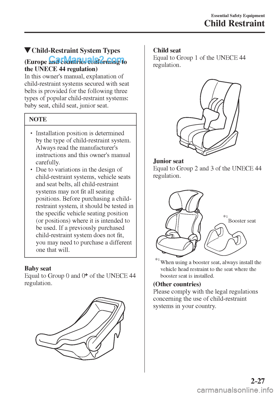 MAZDA MODEL 2 2017   (in English) Service Manual 2–27
Essential Safety Equipment
Child Restraint
          Child-Restraint  System  Types
      (Europe and countries conforming to 
the  UNECE  44 regulation) 
  In this owners manual, explanation 