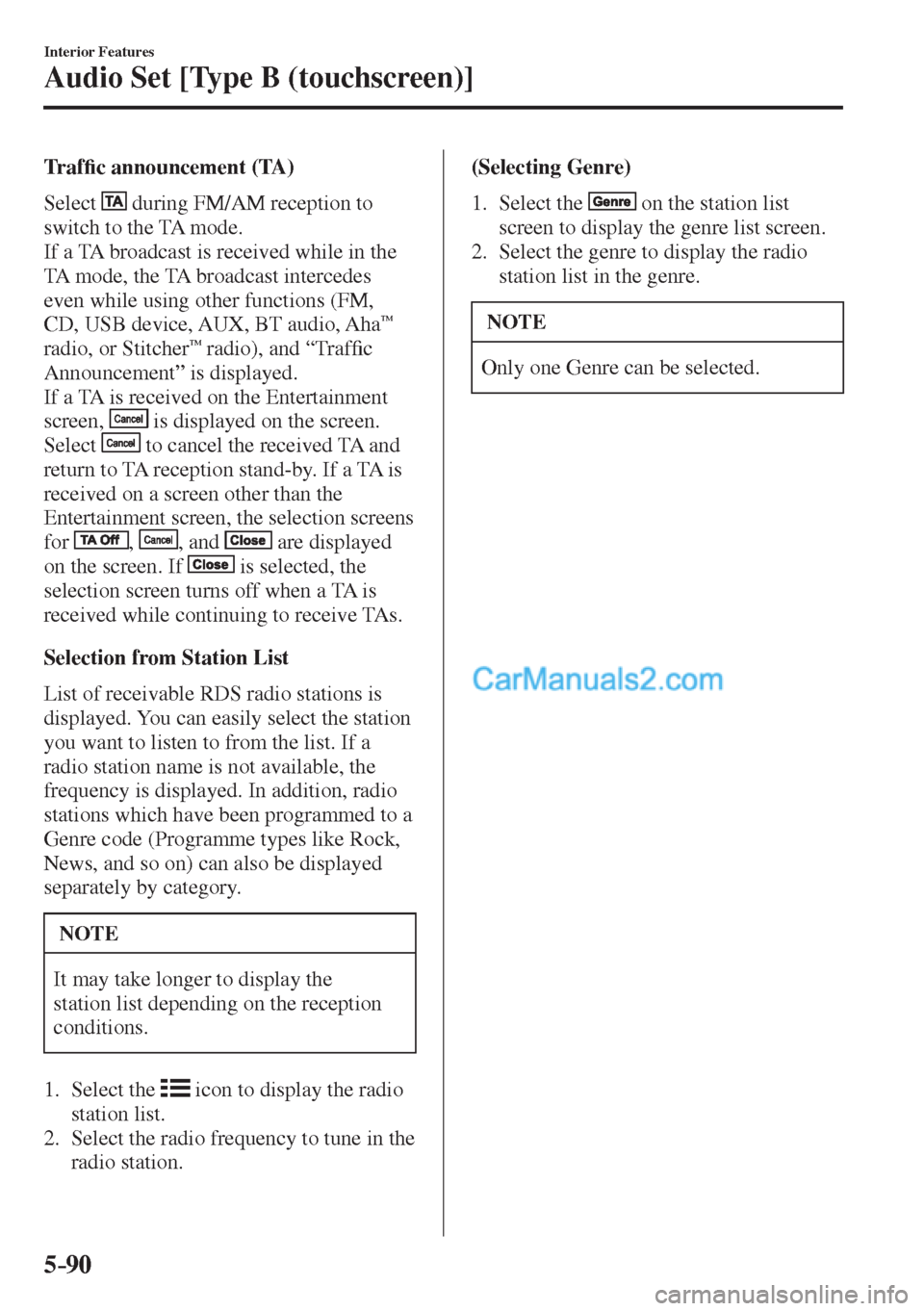 MAZDA MODEL 2 2017  Owners Manual (in English) 5–90
Interior Features
Audio Set [Type B (touchscreen)]
  T r a f�¿ c announcement (TA)
    Select   
  during FM/AM reception to 
switch to the TA mode.
  If a TA broadcast is received while in th