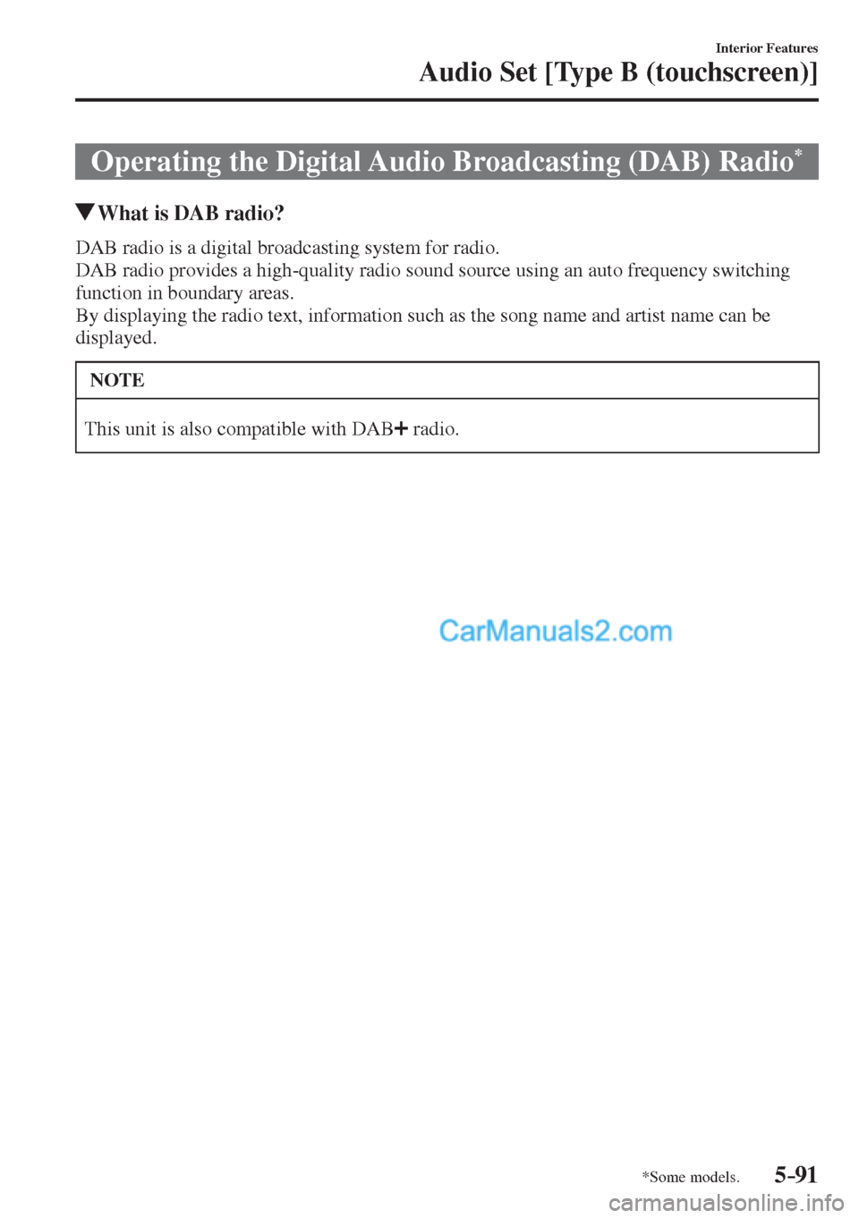 MAZDA MODEL 2 2017  Owners Manual (in English) 5–91
Interior Features
Audio Set [Type B (touchscreen)]
*Some models.
 Operating the Digital Audio Broadcasting (DAB) Radio * 
               What is DAB radio?
    DAB radio is a digital broadcasti