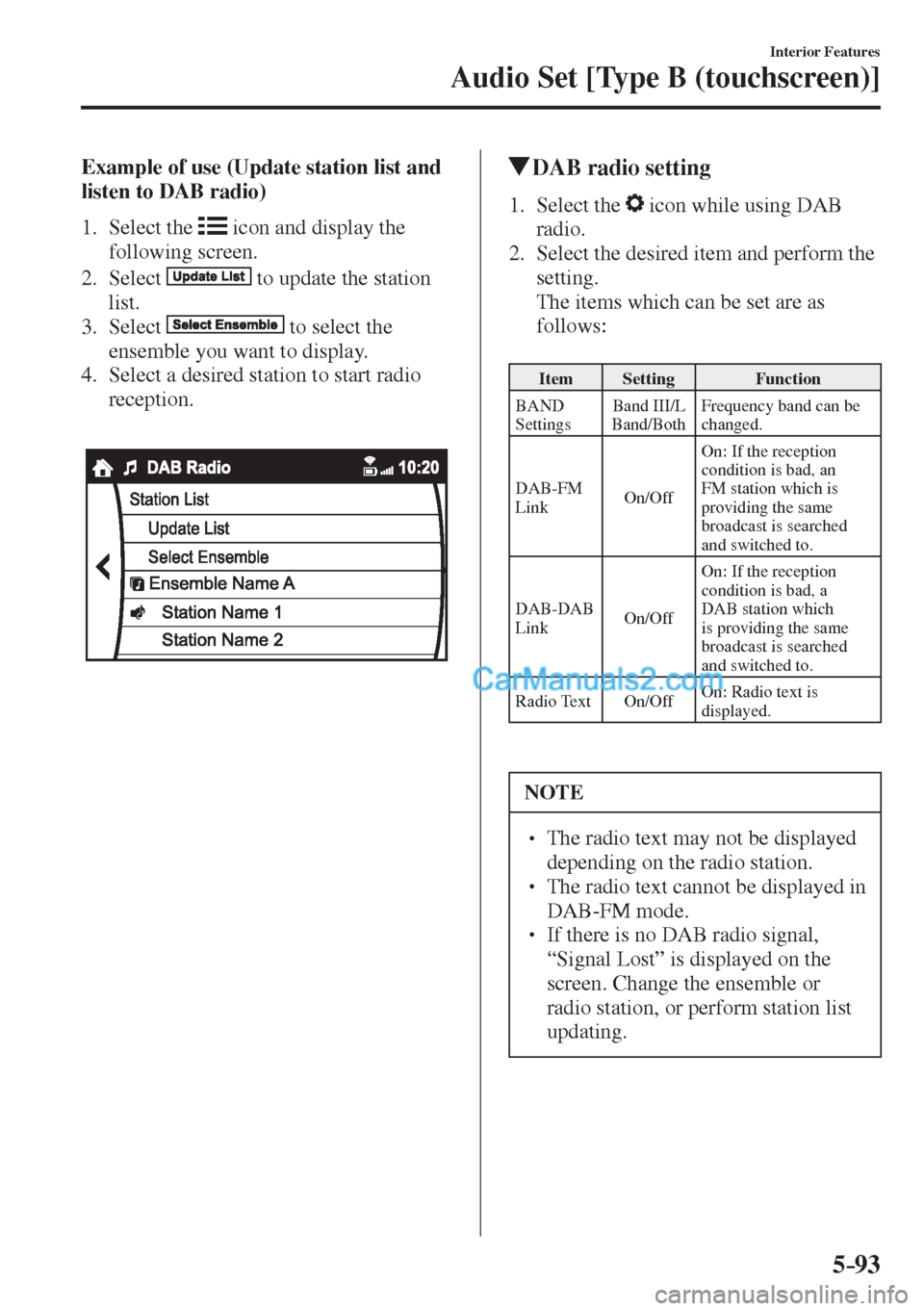 MAZDA MODEL 2 2017  Owners Manual (in English) 5–93
Interior Features
Audio Set [Type B (touchscreen)]
    Example of use (Update station list and 
listen to DAB radio)
     1.   Select  the   
  icon and display the 
following screen.
   2.   S