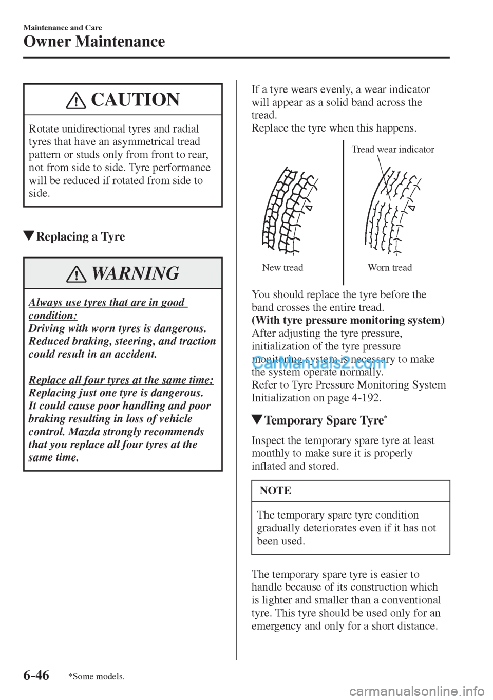 MAZDA MODEL 2 2017 Owners Manual (in English) 6–46
Maintenance and Care
Owner Maintenance
*Some models.
CAUTION
Rotate unidirectional tyres and radial
tyres that have an asymmetrical tread
pattern or studs only from front to rear,
not from MAZDA MODEL 2 2017 Owners Manual (in English) 6–46
Maintenance and Care
Owner Maintenance
*Some models.
CAUTION
Rotate unidirectional tyres and radial
tyres that have an asymmetrical tread
pattern or studs only from front to rear,
not from