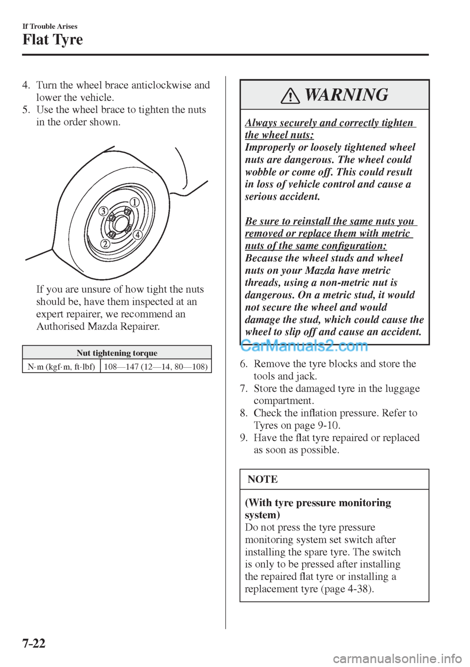 MAZDA MODEL 2 2017   (in English) User Guide 7–22
If Trouble Arises
Flat Tyre
   4.   Turn the wheel brace anticlockwise and 
lower the vehicle.
  5.  Use the wheel brace to tighten the nuts 
in the order shown.
 
 
 
    If you are unsure of 