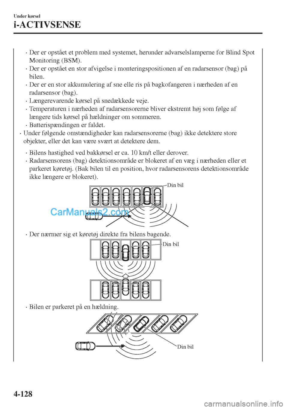 MAZDA MODEL 2 2017 Instruktionsbog (in Danish) •Der er opstået et problem med systemet, herunder advarselslamperne for Blind Spot
Monitoring (BSM).
•Der er opstået en stor afvigelse i monteringspositionen af en radarsensor (bag) på
bilen.
â MAZDA MODEL 2 2017 Instruktionsbog (in Danish) •Der er opstÃ¥et et problem med systemet, herunder advarselslamperne for Blind Spot
Monitoring (BSM).
•Der er opstået en stor afvigelse i monteringspositionen af en radarsensor (bag) på
bilen.
â